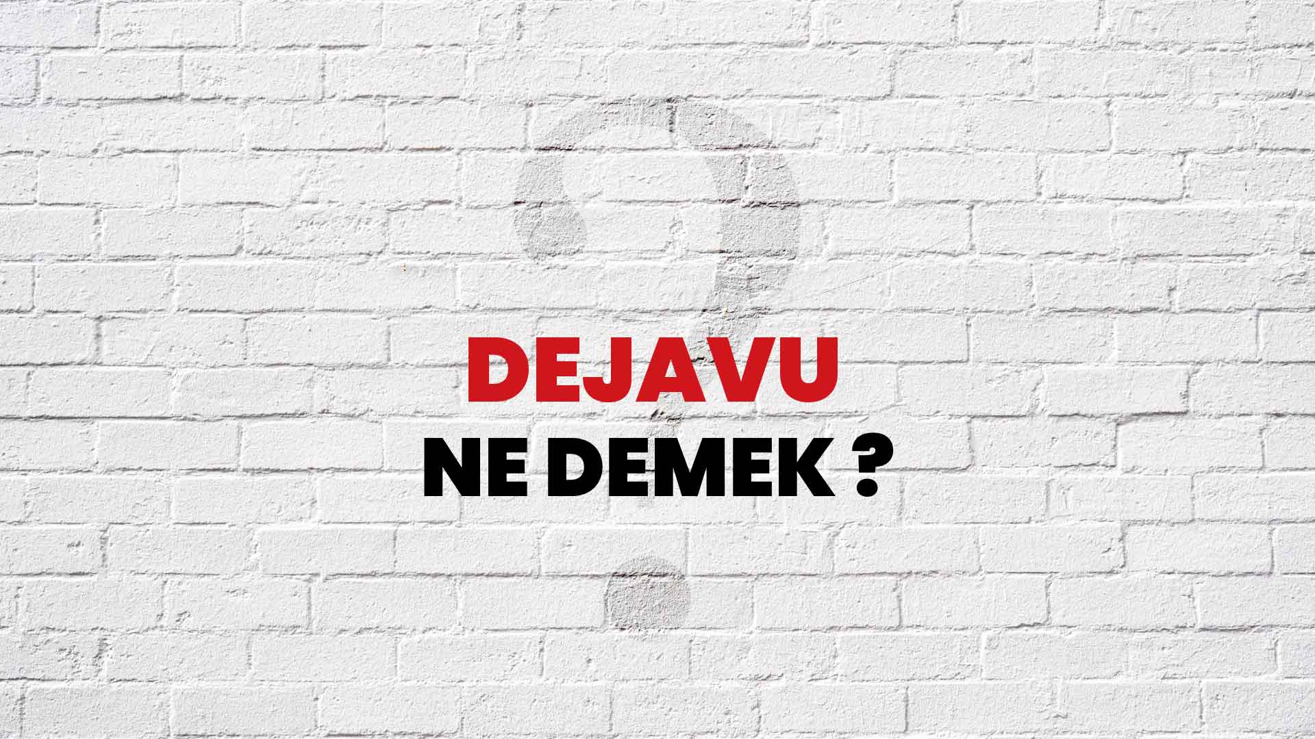 Dejavu Ne Demek, Ne Anlama Gelir? Dejavu Kelimesi TDK Sözlük Anlamı Nedir?