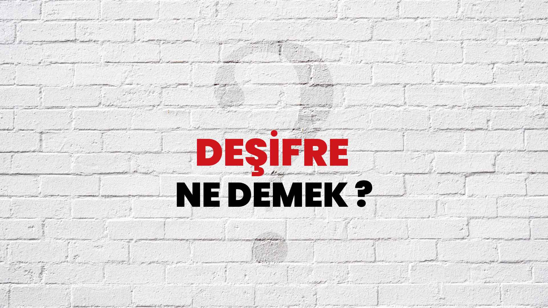 Deşifre Ne Demek, Ne Anlama Gelir? Deşifre Kelimesi TDK Sözlük Anlamı Nedir?