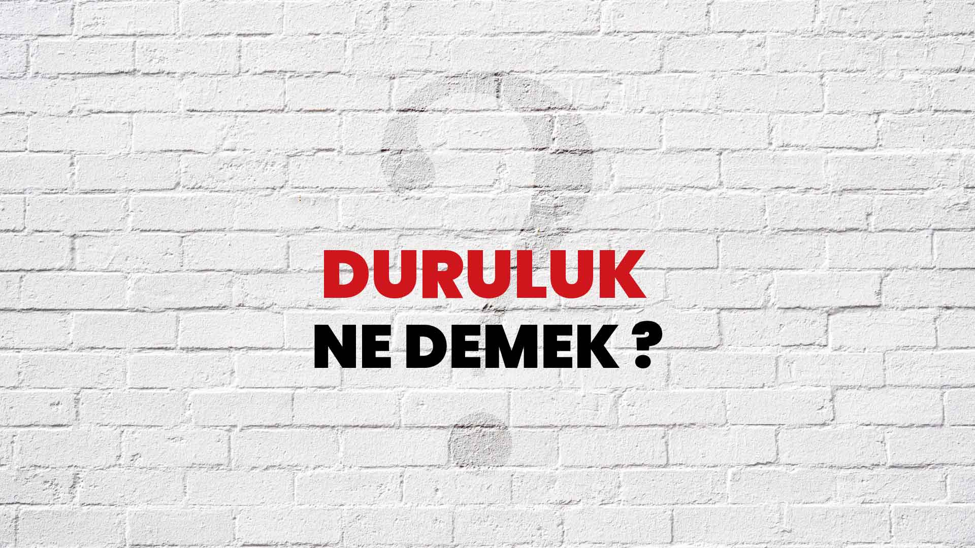 Duruluk Ne Demek, Ne Anlama Gelir? Duruluk Kelimesi TDK Sözlük Anlamı Nedir?