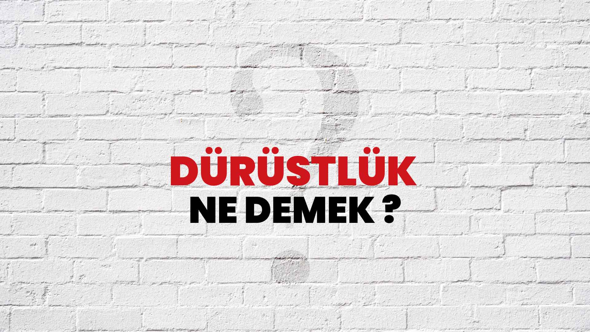 Dürüstlük Ne Demek, Ne Anlama Gelir? Dürüstlük Kelimesi TDK Sözlük Anlamı Nedir?