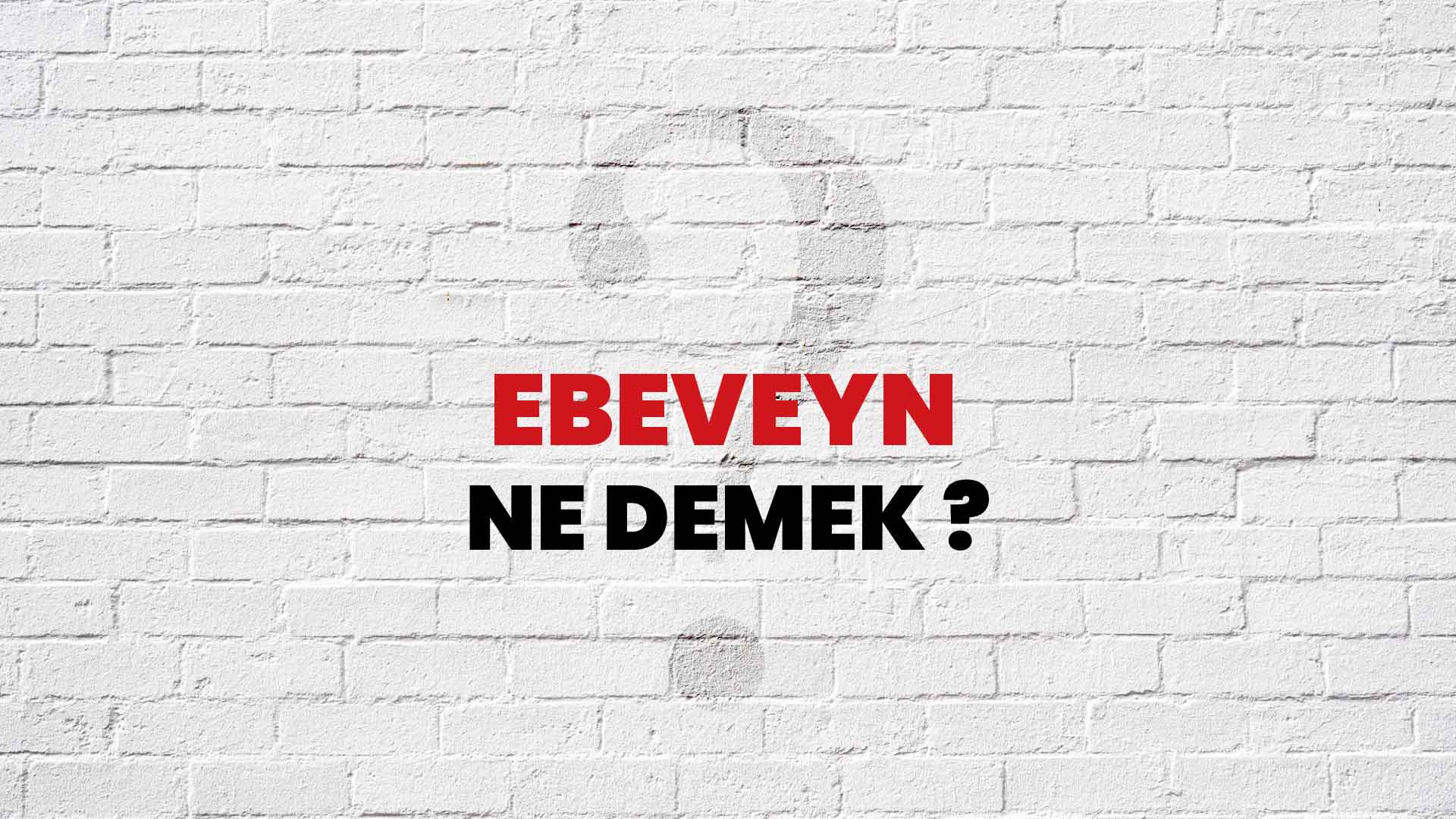 Ebeveyn Ne Demek, Ne Anlama Gelir? Ebeveyn Kelimesi TDK Sözlük Anlamı Nedir?