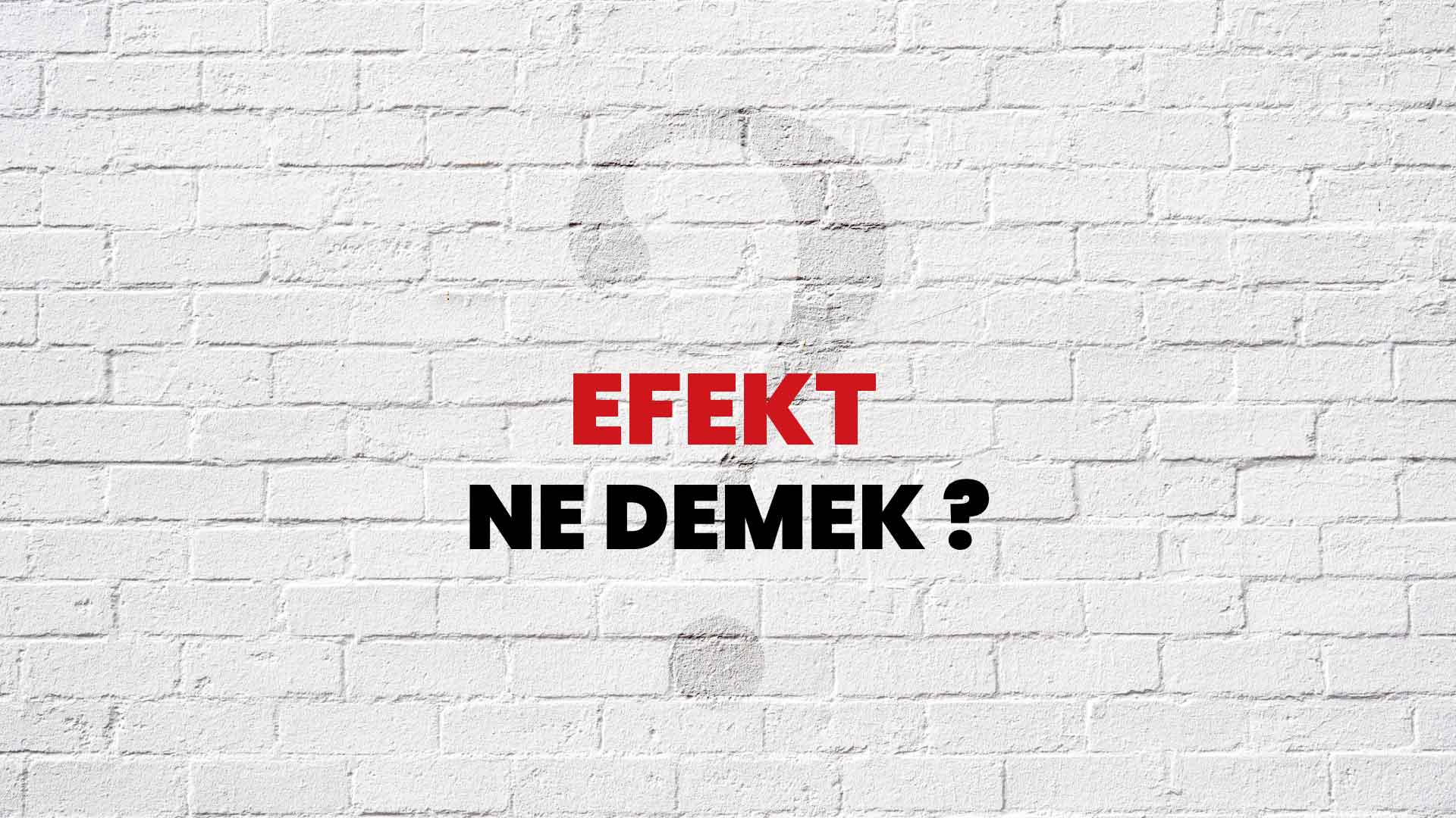 Efekt Ne Demek, Ne Anlama Gelir? Efekt Kelimesi TDK Sözlük Anlamı Nedir?