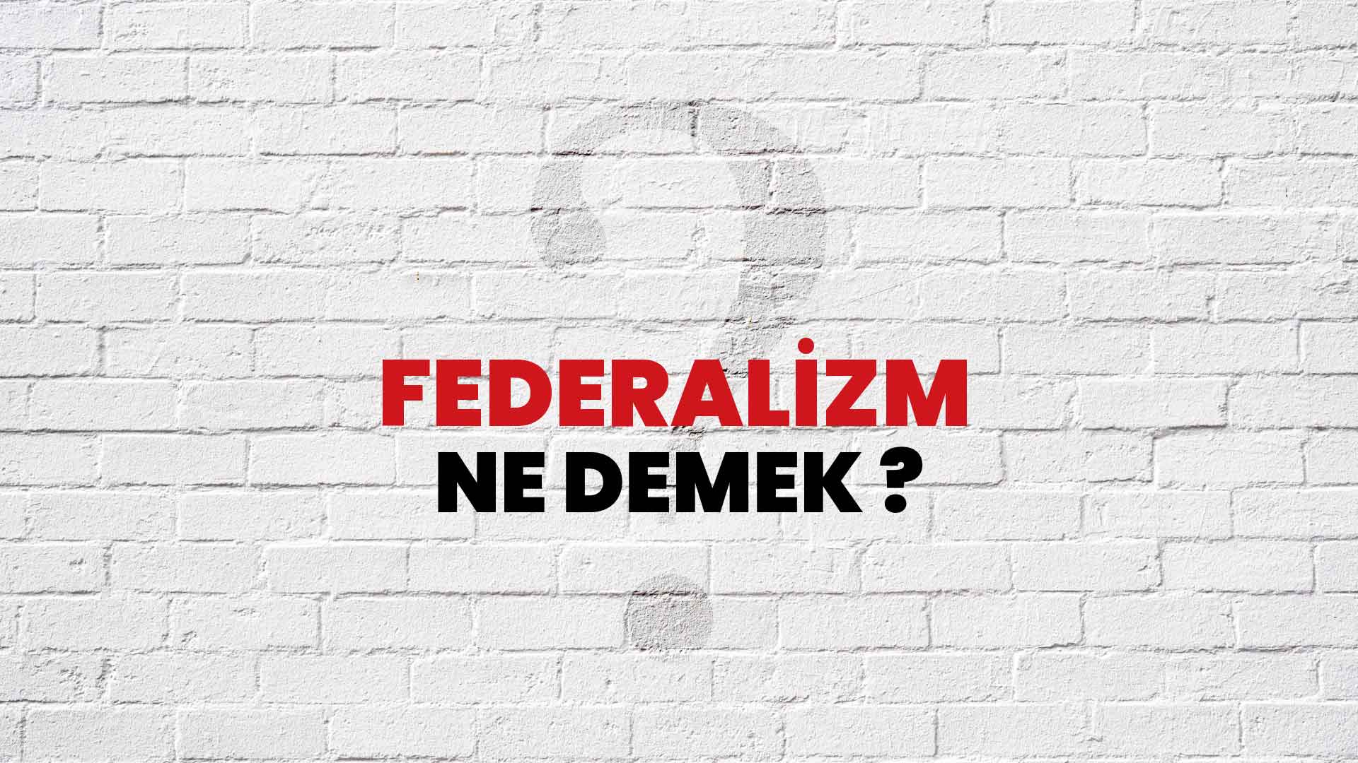 Federalizm Ne Demek, Ne Anlama Gelir? Federalizm Kelimesi TDK Sözlük Anlamı Nedir?