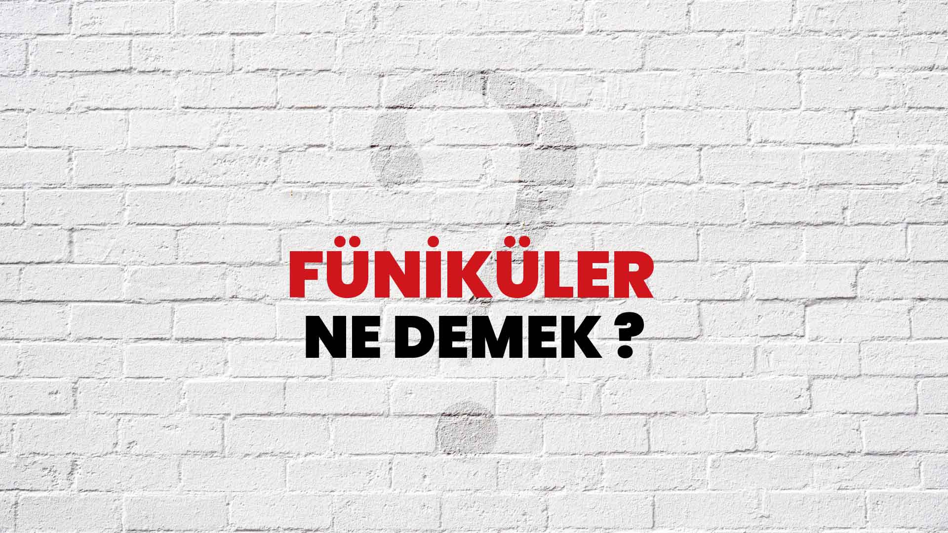 Füniküler Ne Demek, Ne Anlama Gelir? Füniküler Kelimesi TDK Sözlük Anlamı Nedir?