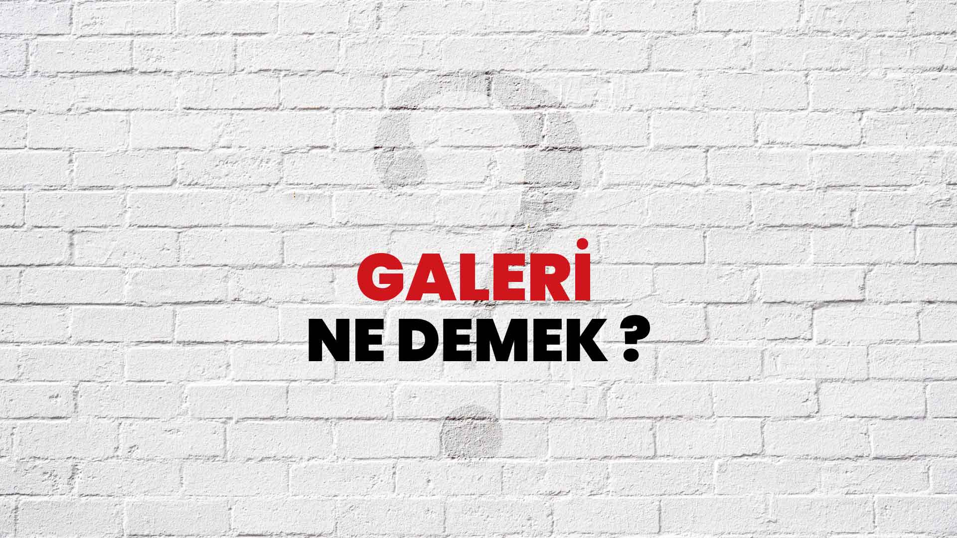 Galeri Ne Demek, Ne Anlama Gelir? Galeri Kelimesi TDK Sözlük Anlamı Nedir?