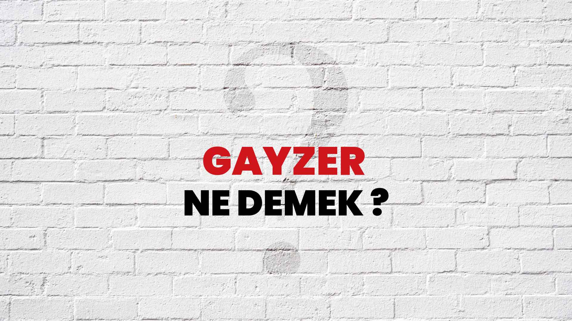 Gayzer Ne Demek, Ne Anlama Gelir? Gayzer Kelimesi TDK Sözlük Anlamı Nedir?