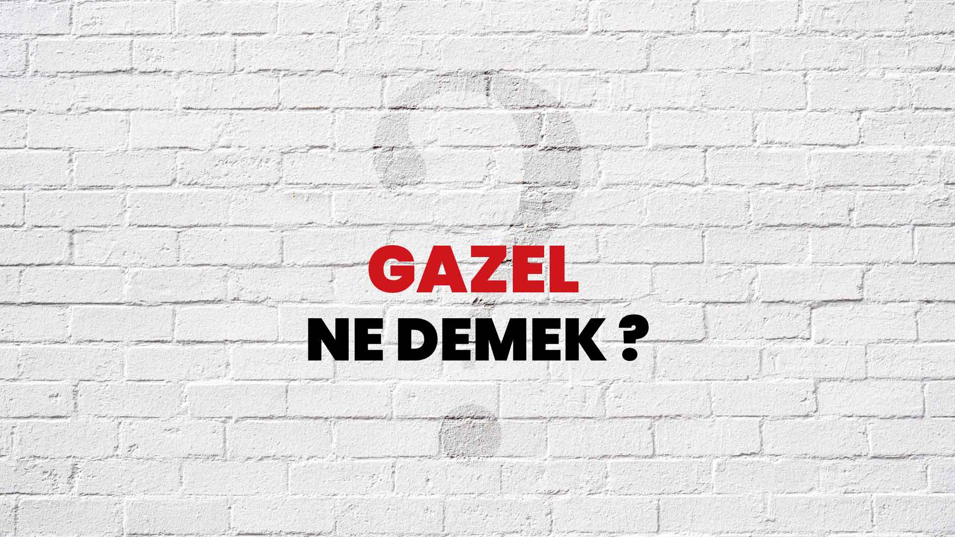 Gazel Ne Demek, Ne Anlama Gelir? Gazel Kelimesi TDK Sözlük Anlamı Nedir?