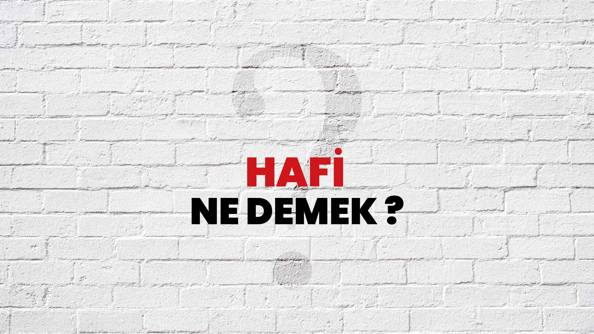 Hafi Ne Demek, Ne Anlama Gelir? Hafi Kelimesi TDK Sözlük Anlamı Nedir?