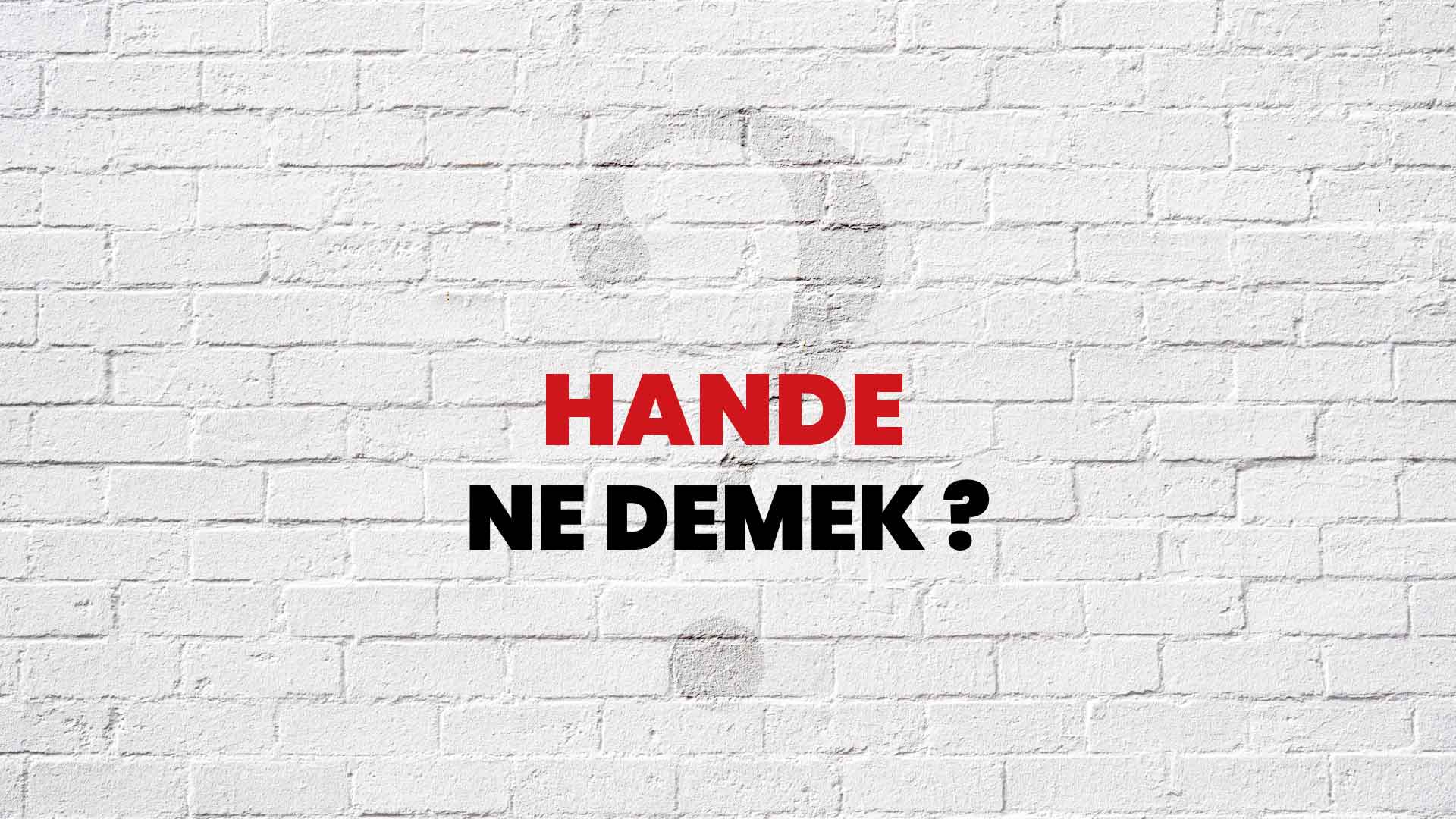 Hande Ne Demek, Ne Anlama Gelir? Hande Kelimesi TDK Sözlük Anlamı Nedir?