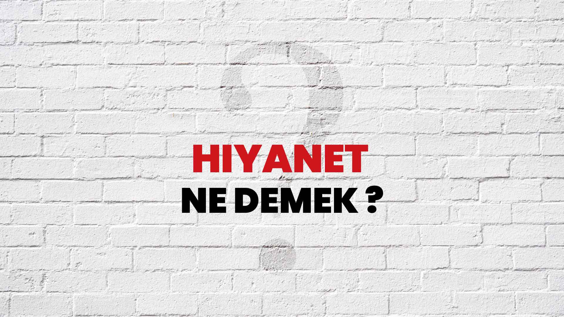 Hıyanet Ne Demek, Ne Anlama Gelir? Hıyanet Kelimesi TDK Sözlük Anlamı Nedir?