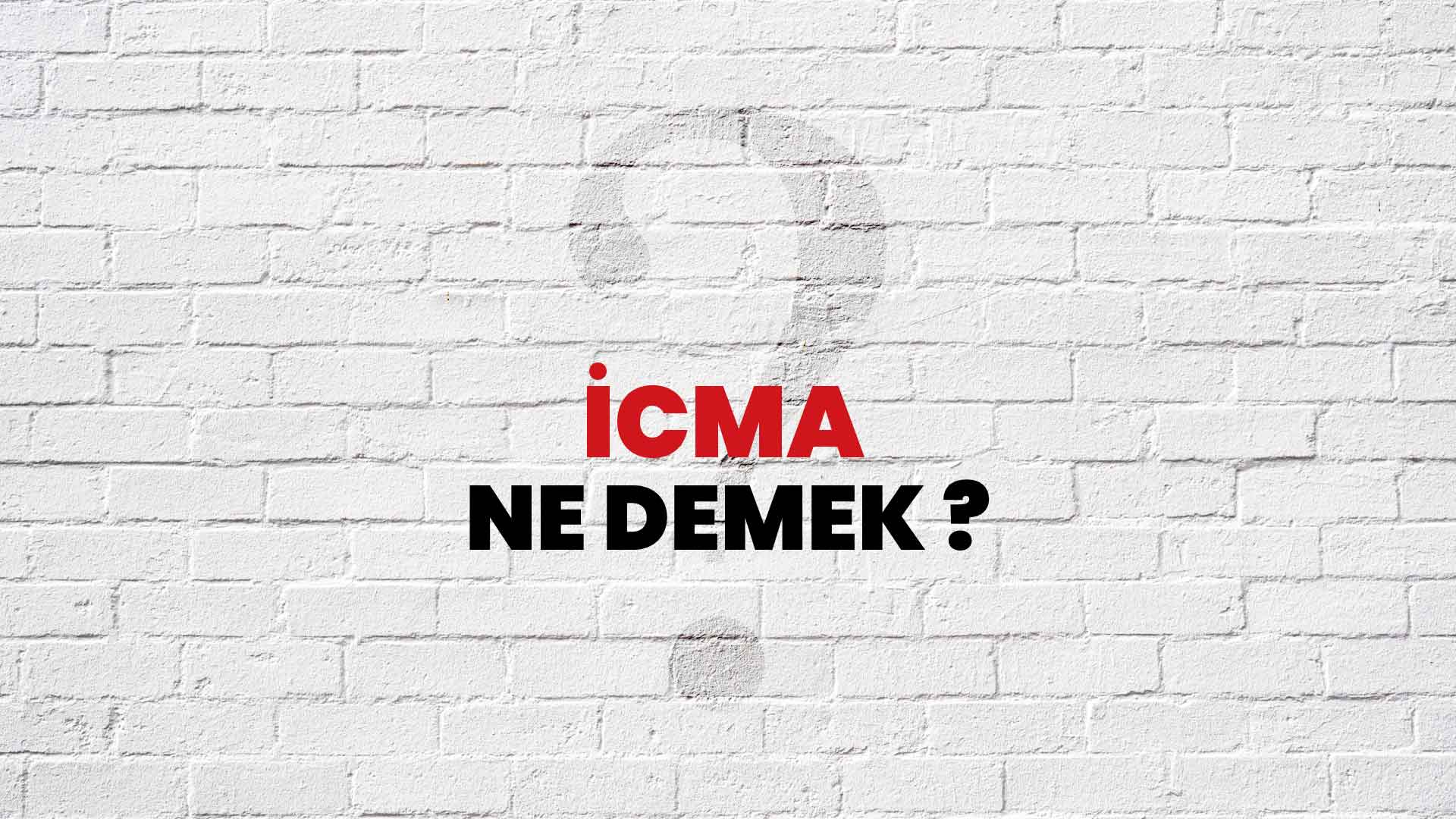 İcma Ne Demek, Ne Anlama Gelir? İcma Kelimesi TDK Sözlük Anlamı Nedir?