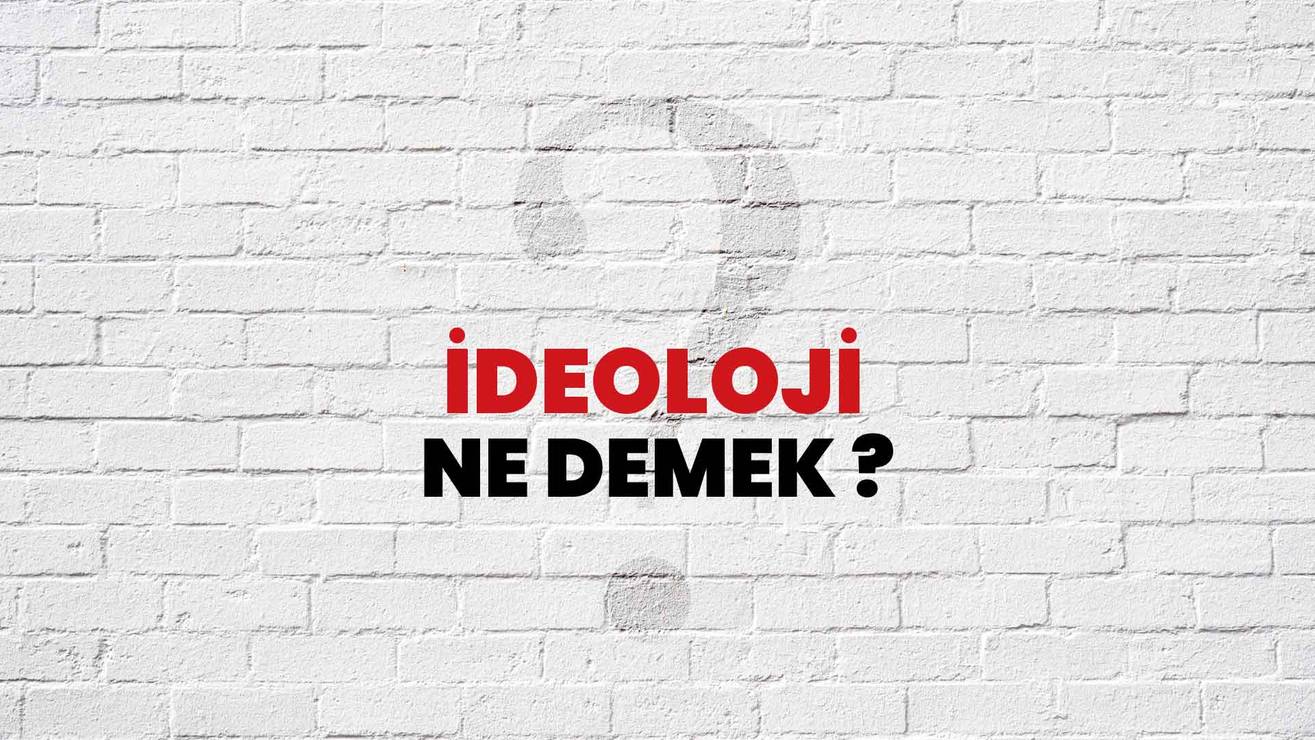 İdeoloji Ne Demek, Ne Anlama Gelir? İdeoloji Kelimesi TDK Sözlük Anlamı Nedir?
