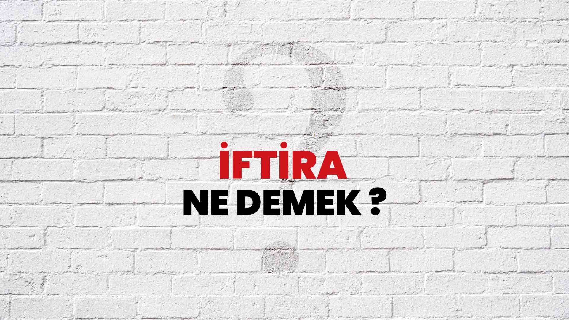 İftira Ne Demek, Ne Anlama Gelir? İftira Kelimesi TDK Sözlük Anlamı Nedir?