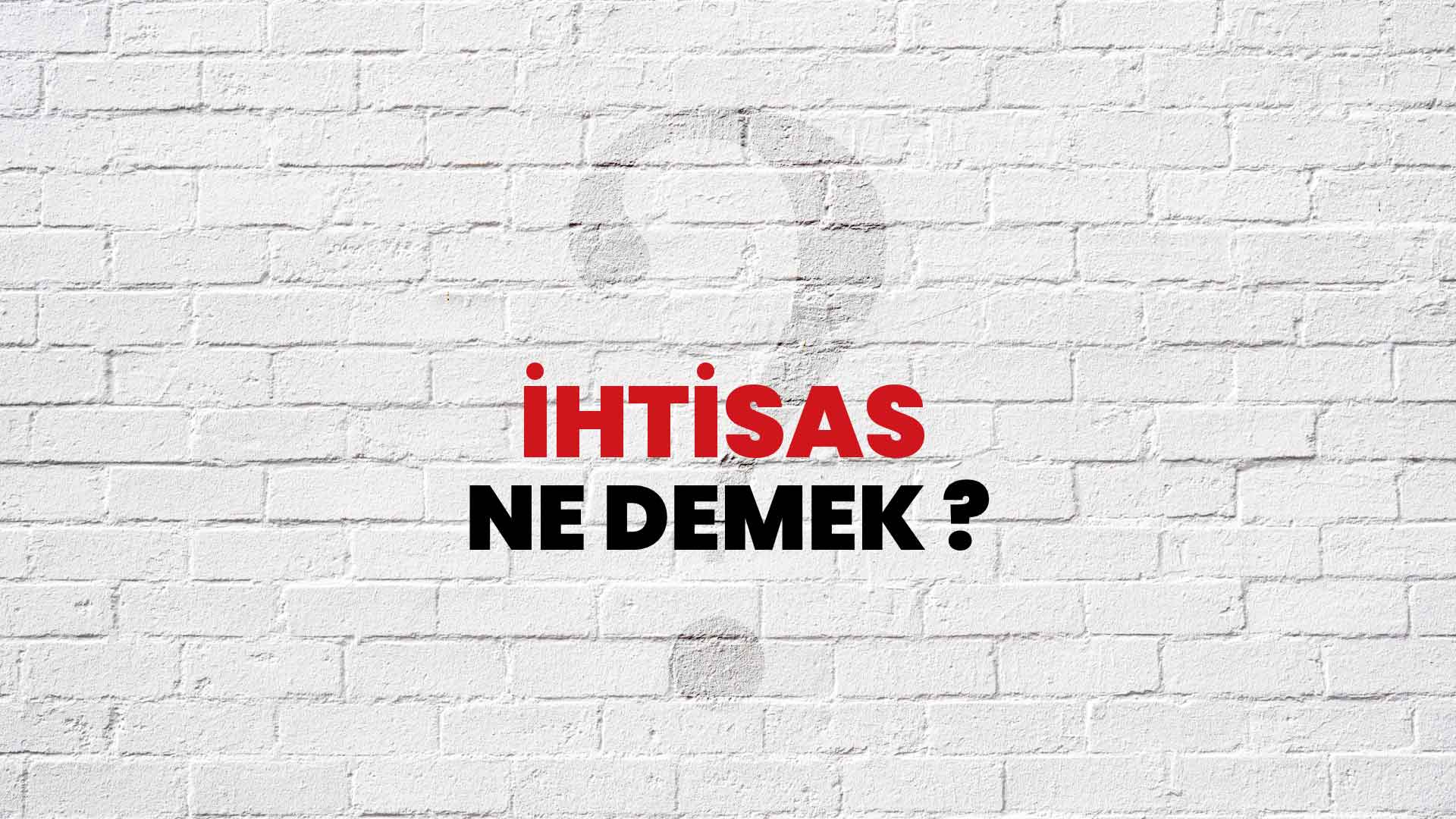 İhtisas Ne Demek, Ne Anlama Gelir? İhtisas Kelimesi TDK Sözlük Anlamı Nedir?