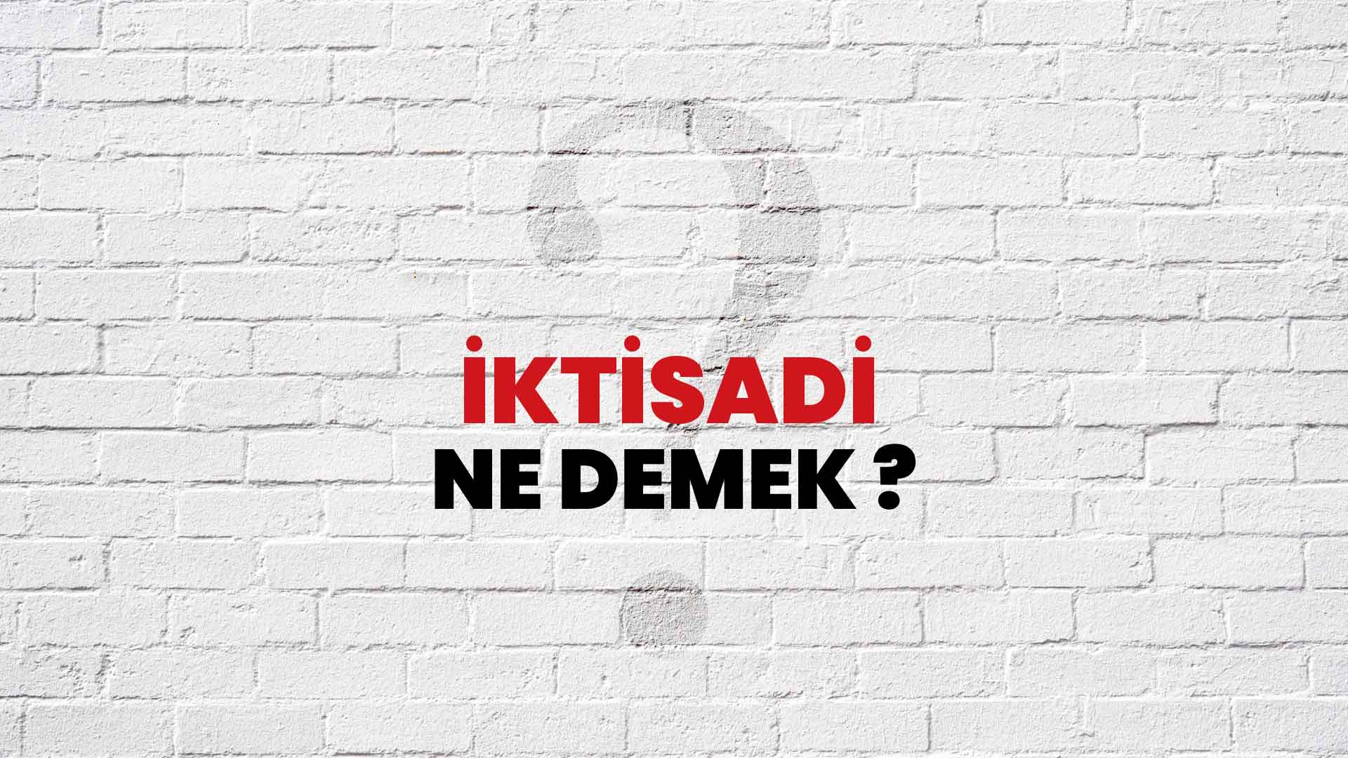 İktisadi Ne Demek, Ne Anlama Gelir? İktisadi Kelimesi TDK Sözlük Anlamı Nedir?