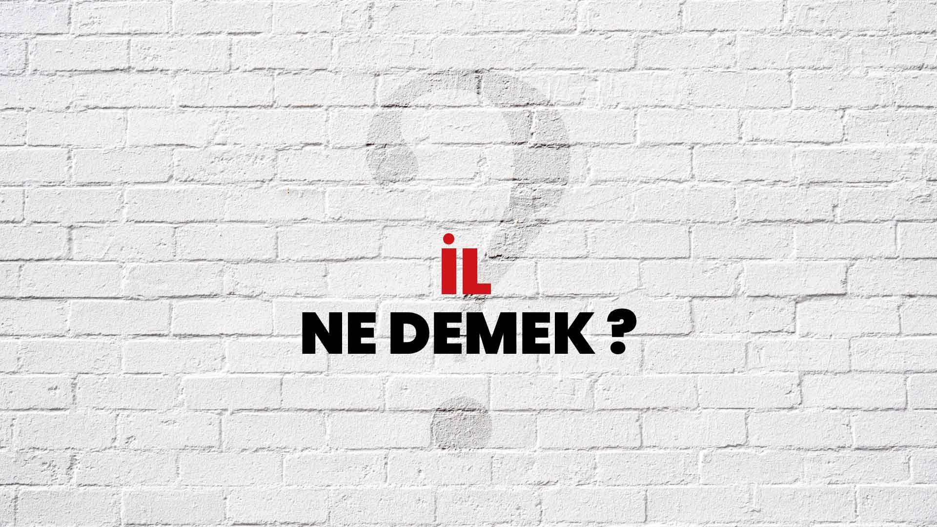 İl Ne Demek, Ne Anlama Gelir? İl Kelimesi TDK Sözlük Anlamı Nedir?