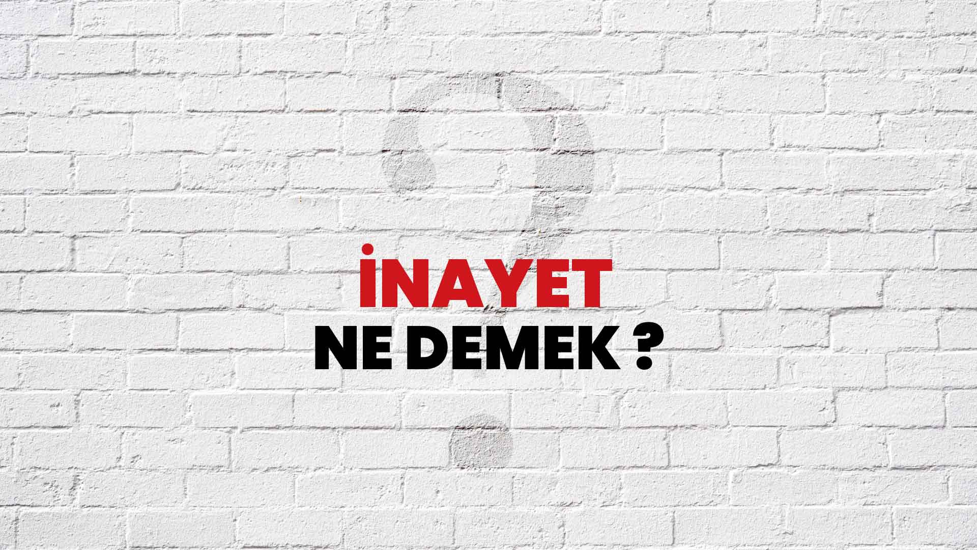 İnayet Ne Demek, Ne Anlama Gelir? İnayet Kelimesi TDK Sözlük Anlamı Nedir?