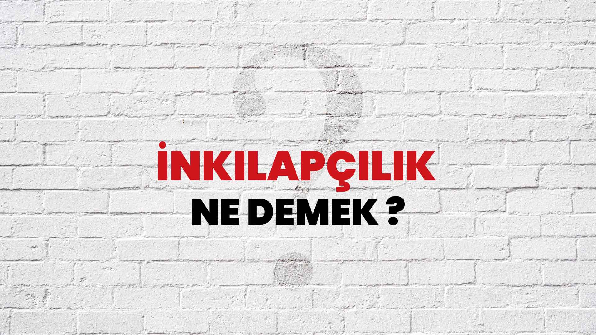 İnkılapçılık Ne Demek, Ne Anlama Gelir? İnkılapçılık Kelimesi TDK Sözlük Anlamı Nedir?