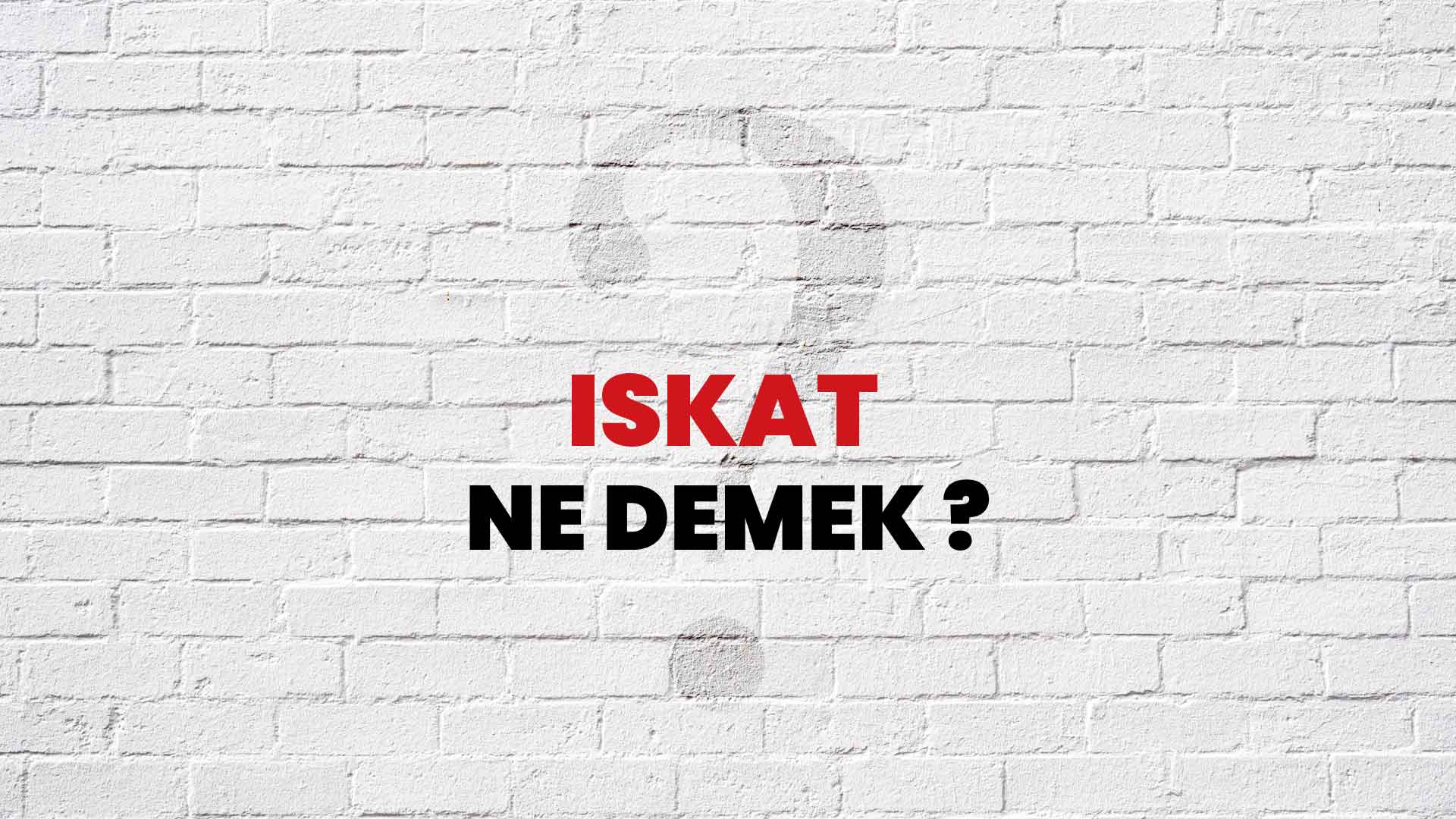 Iskat Ne Demek, Ne Anlama Gelir? Iskat Kelimesi TDK Sözlük Anlamı Nedir?