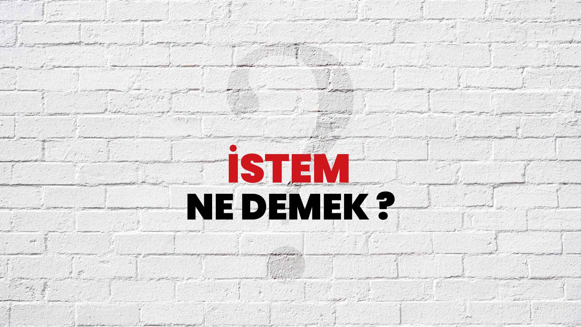 İstem Ne Demek, Ne Anlama Gelir? İstem Kelimesi TDK Sözlük Anlamı Nedir?