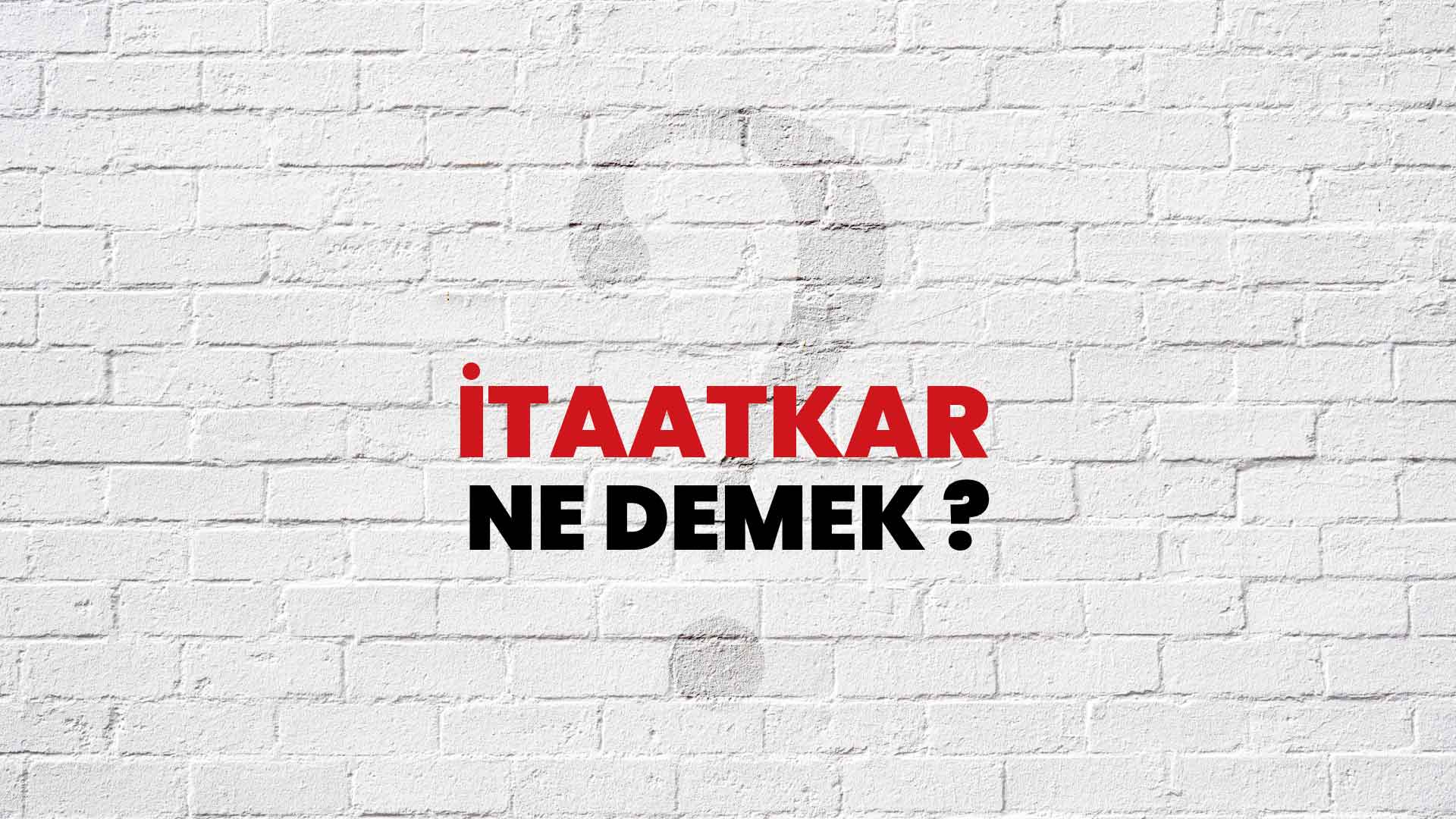 İtaatkar Ne Demek, Ne Anlama Gelir? İtaatkar Kelimesi TDK Sözlük Anlamı Nedir?