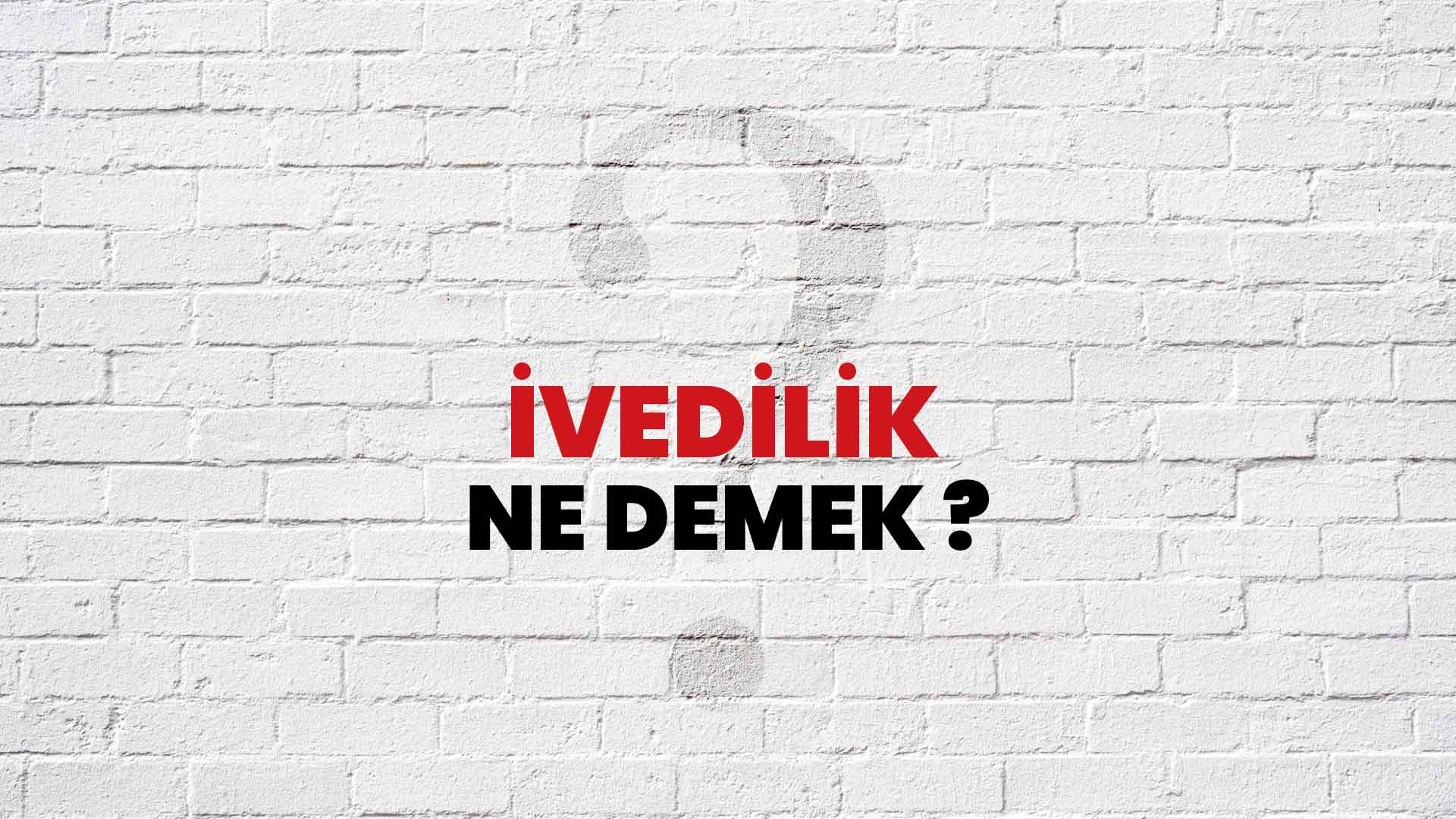 İvedilik Ne Demek, Ne Anlama Gelir? İvedilik Kelimesi TDK Sözlük Anlamı Nedir?