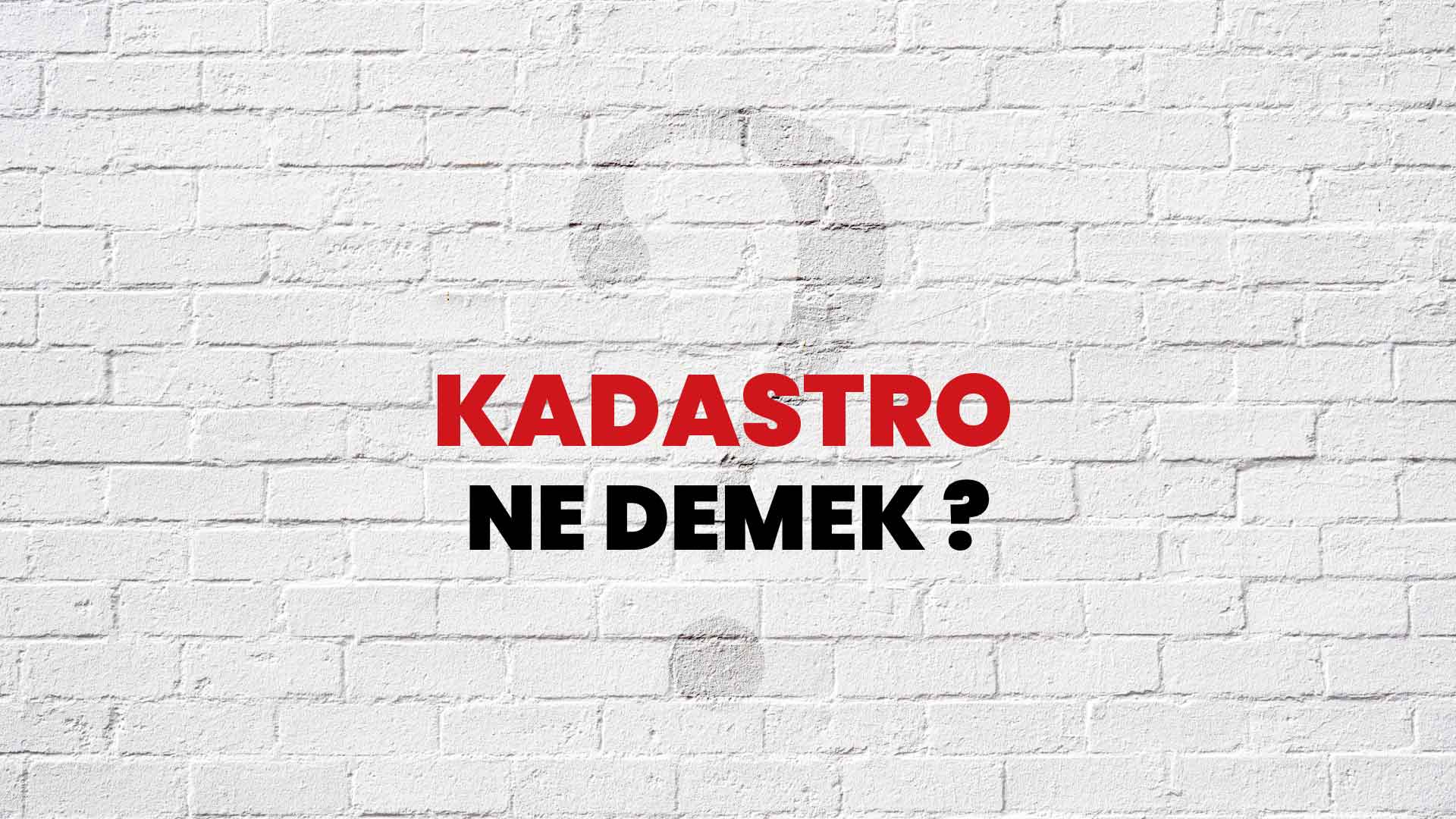 Kadastro Ne Demek, Ne Anlama Gelir? Kadastro Kelimesi TDK Sözlük Anlamı Nedir?