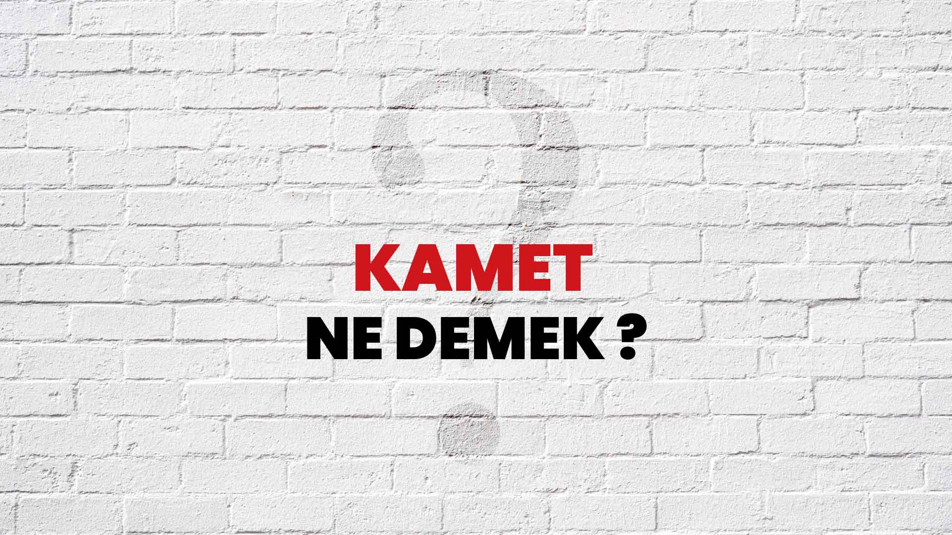 Kamet Ne Demek, Ne Anlama Gelir? Kamet Kelimesi TDK Sözlük Anlamı Nedir?