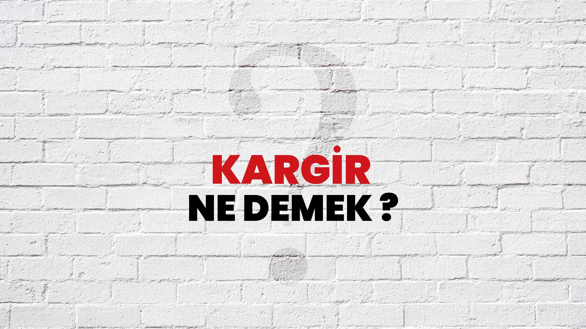 Kargir Ne Demek, Ne Anlama Gelir? Kargir Kelimesi TDK Sözlük Anlamı Nedir?