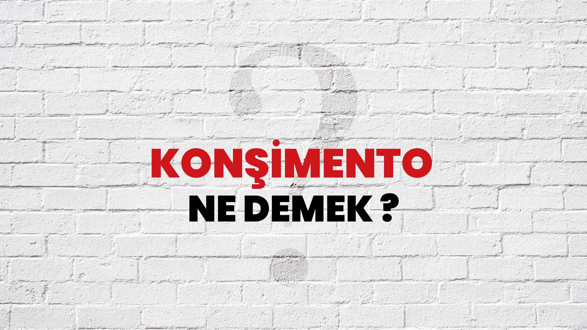 Konşimento Ne Demek, Ne Anlama Gelir? Konşimento Kelimesi TDK Sözlük Anlamı Nedir?