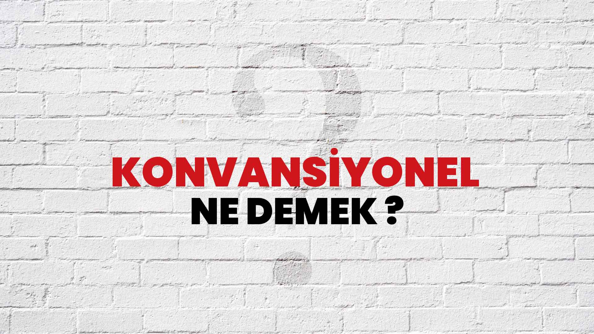 Konvansiyonel Ne Demek Ne Anlama Gelir Konvansiyonel Kelimesi TDK Sözlük Anlamı Nedir Habertürk