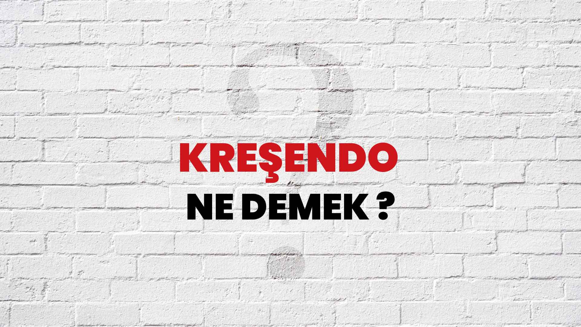 Kreşendo Ne Demek, Ne Anlama Gelir? Kreşendo Kelimesi TDK Sözlük Anlamı Nedir?