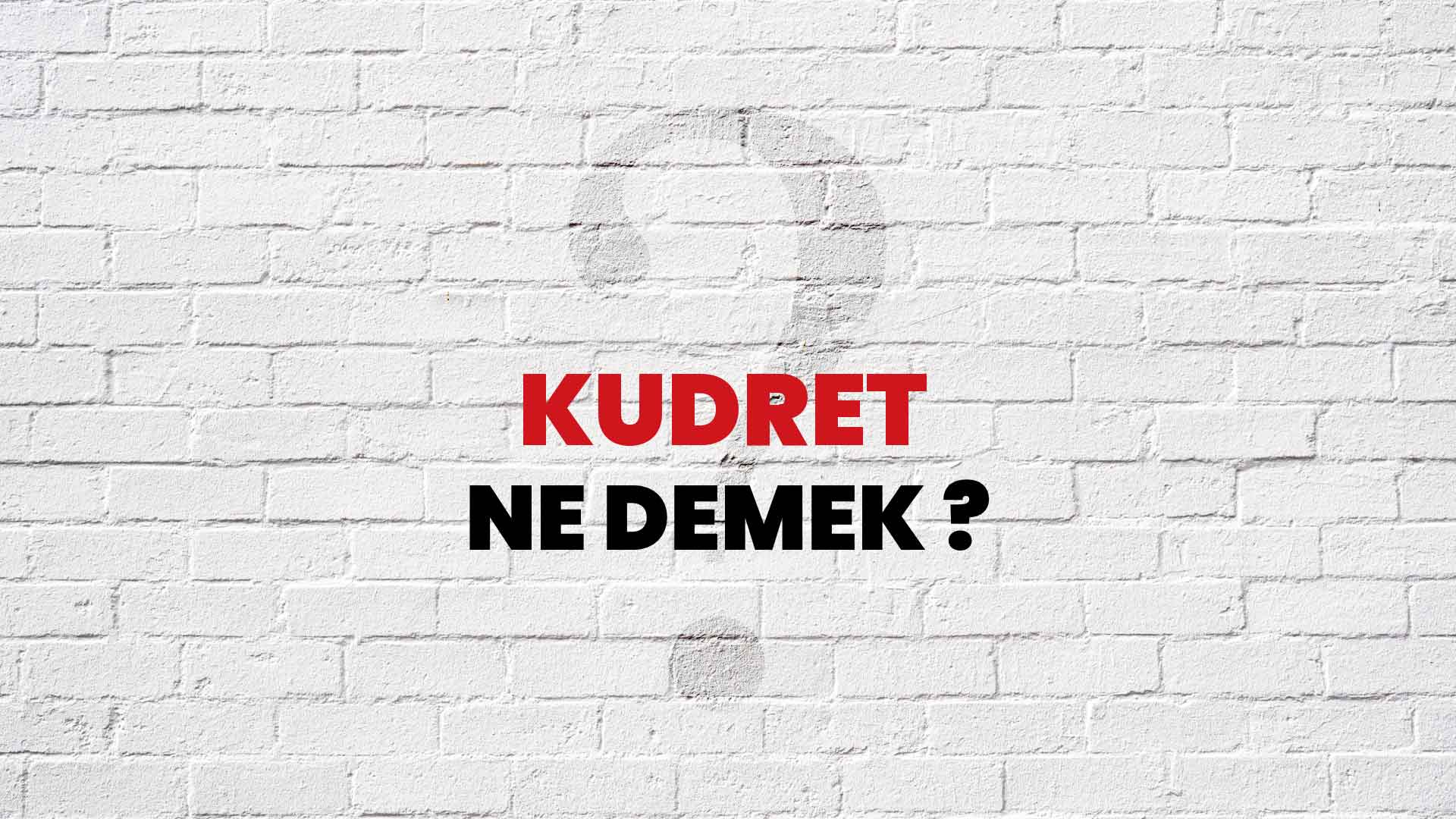Kudret Ne Demek, Ne Anlama Gelir? Kudret Kelimesi TDK Sözlük Anlamı Nedir?
