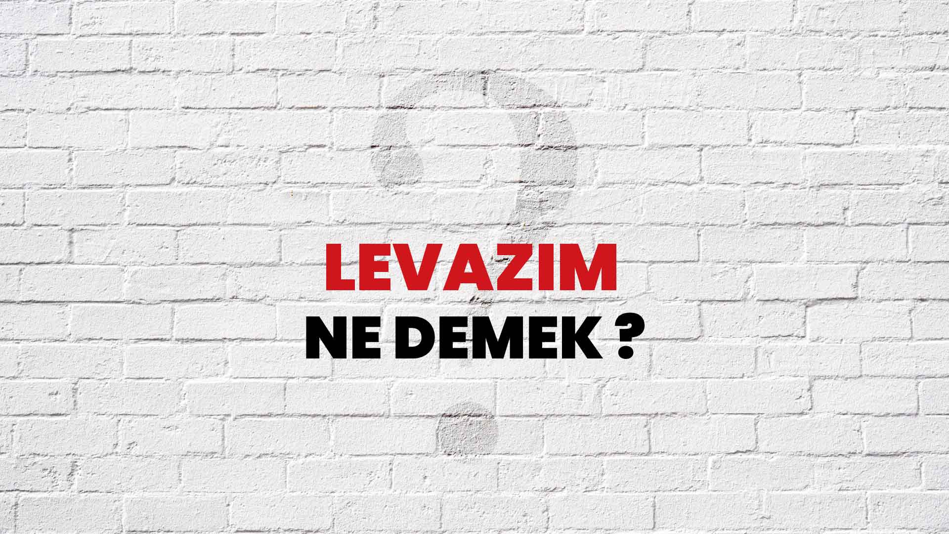Levazım Ne Demek, Ne Anlama Gelir? Levazım Kelimesi TDK Sözlük Anlamı Nedir?