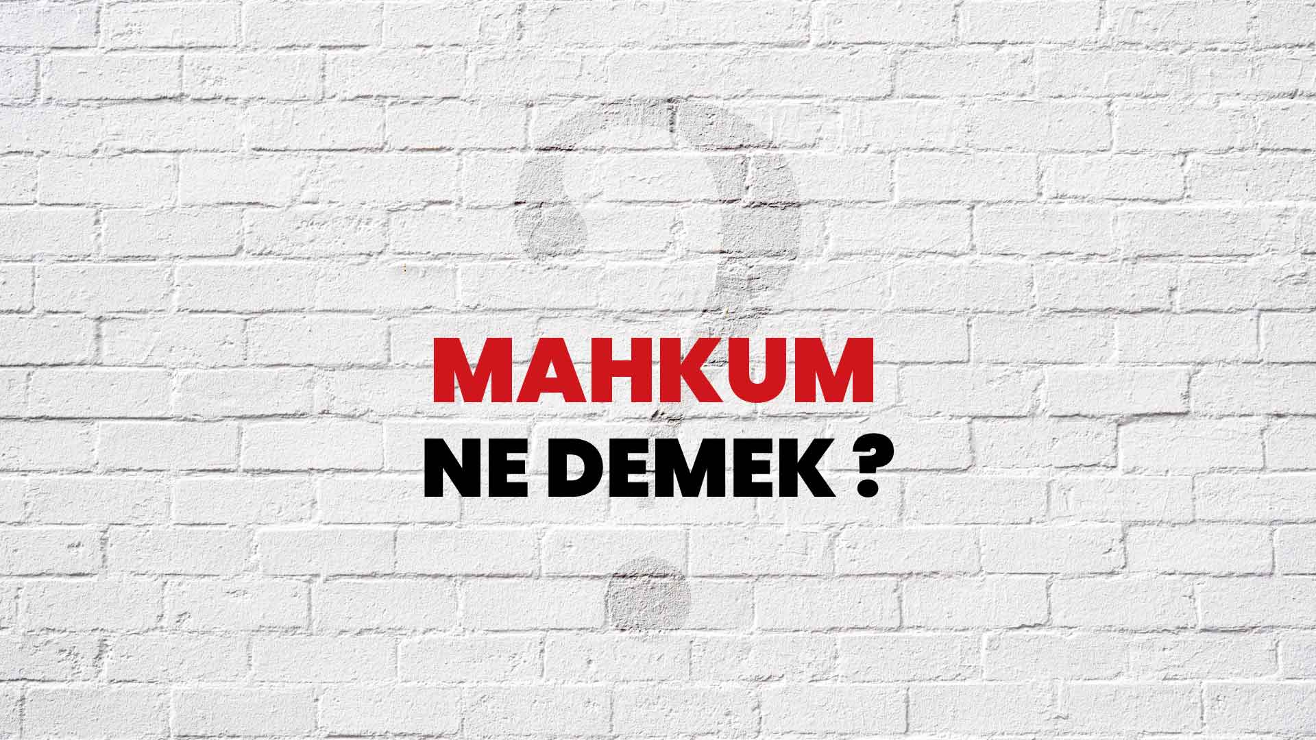 Mahkum Ne Demek, Ne Anlama Gelir? Mahkum Kelimesi TDK Sözlük Anlamı Nedir?