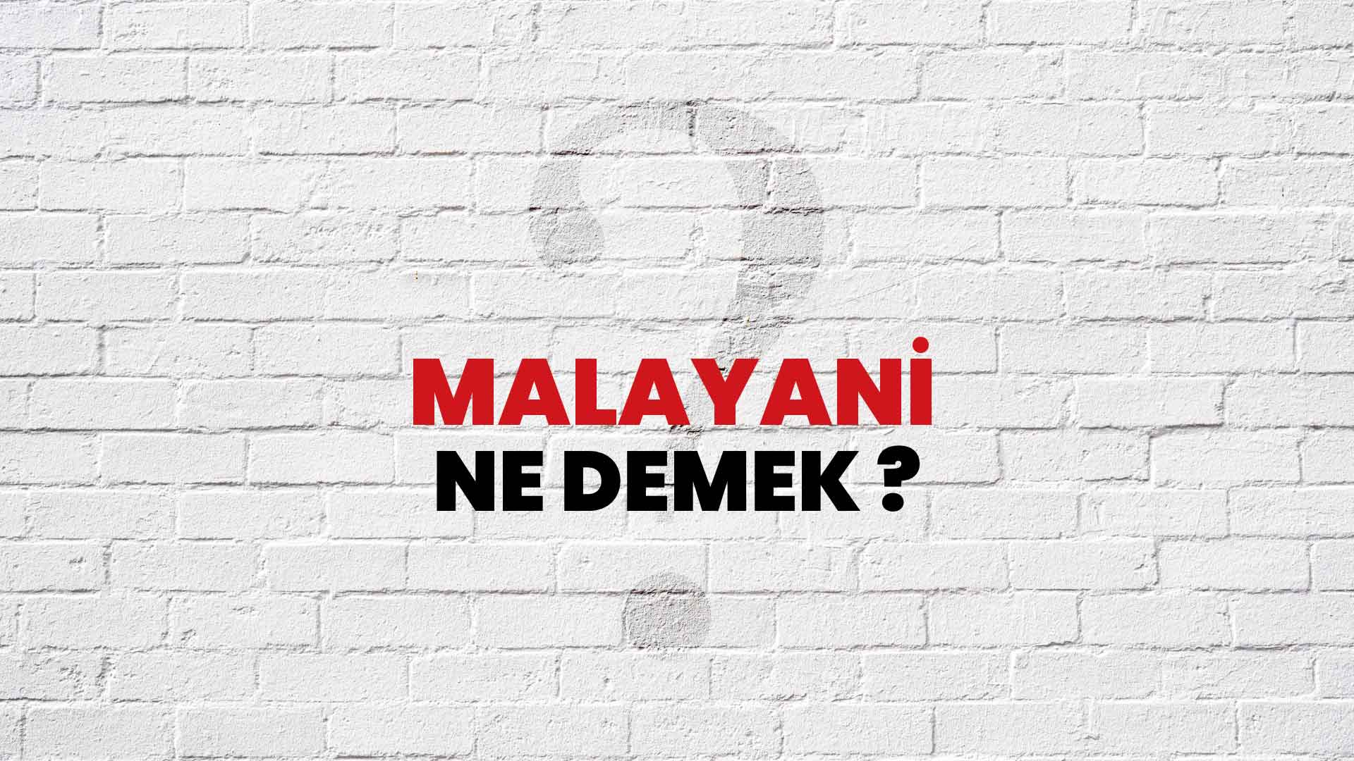 Malayani Ne Demek, Ne Anlama Gelir? Malayani Kelimesi TDK Sözlük Anlamı Nedir?