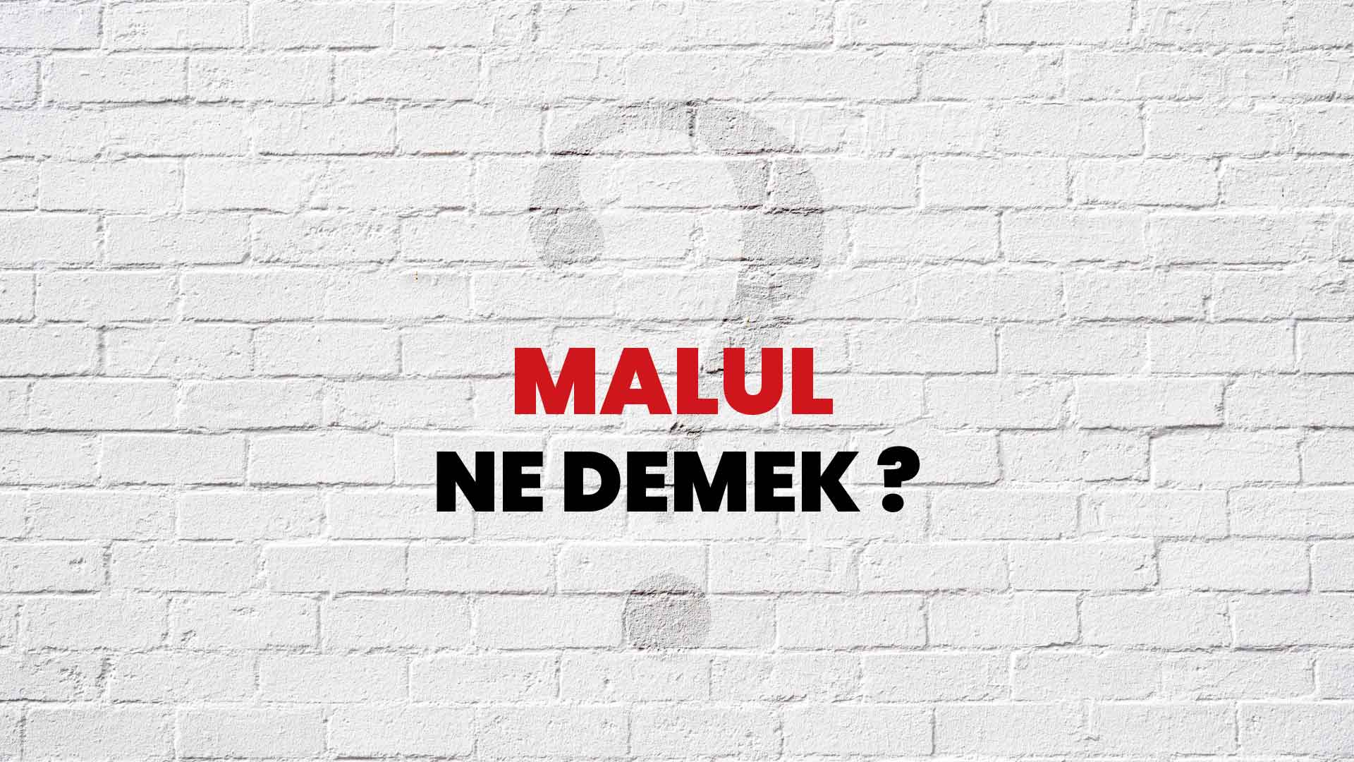 Malul Ne Demek, Ne Anlama Gelir? Malul Kelimesi TDK Sözlük Anlamı Nedir?