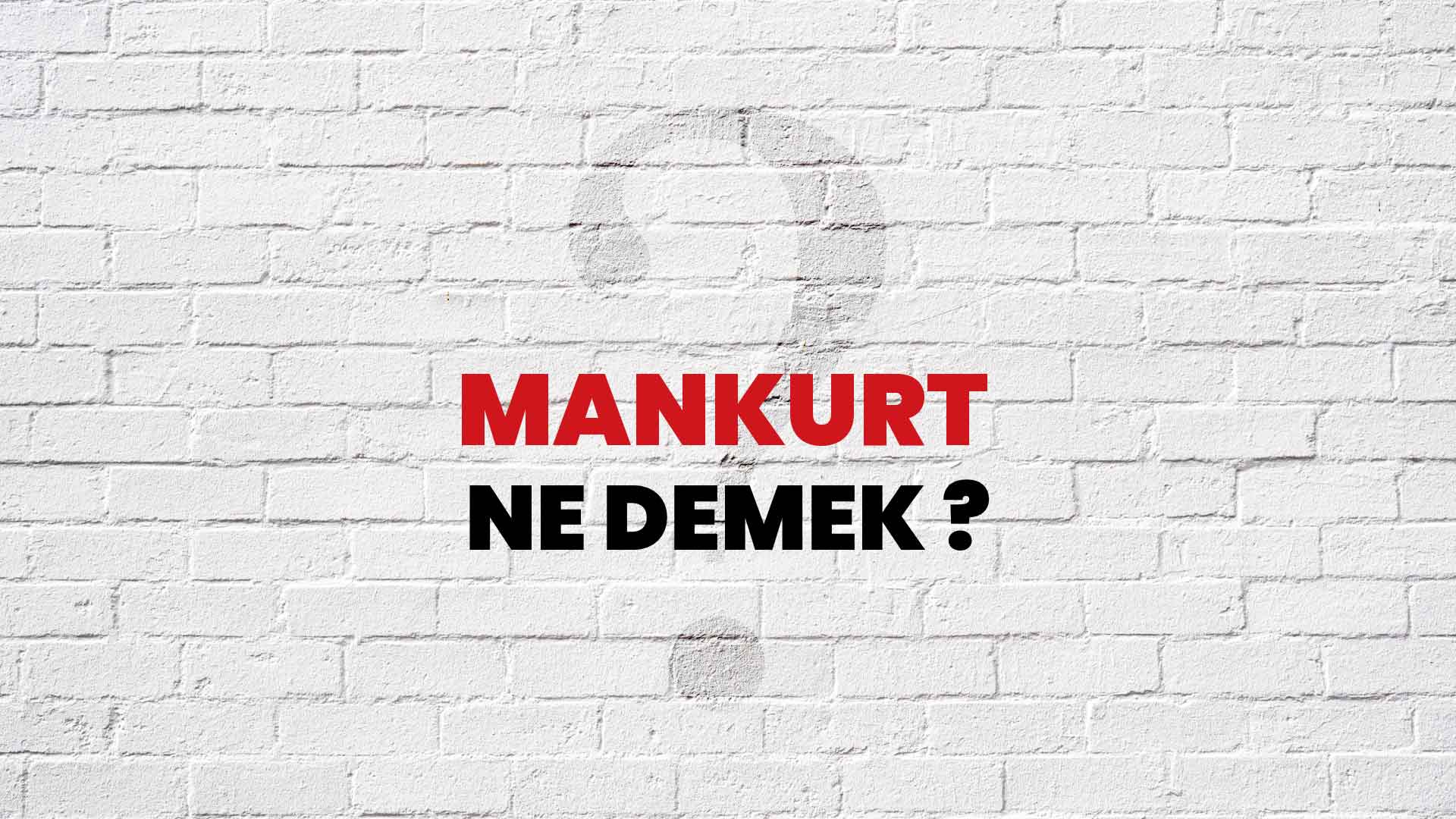Mankurt Ne Demek, Ne Anlama Gelir? Mankurt Kelimesi TDK Sözlük Anlamı Nedir?