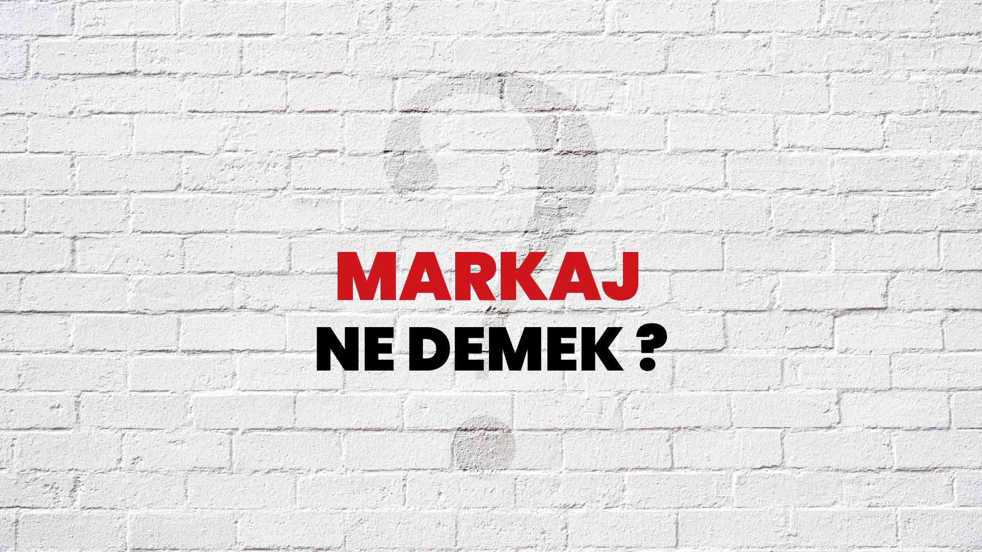 Markaj Ne Demek, Ne Anlama Gelir? Markaj Kelimesi TDK Sözlük Anlamı Nedir?