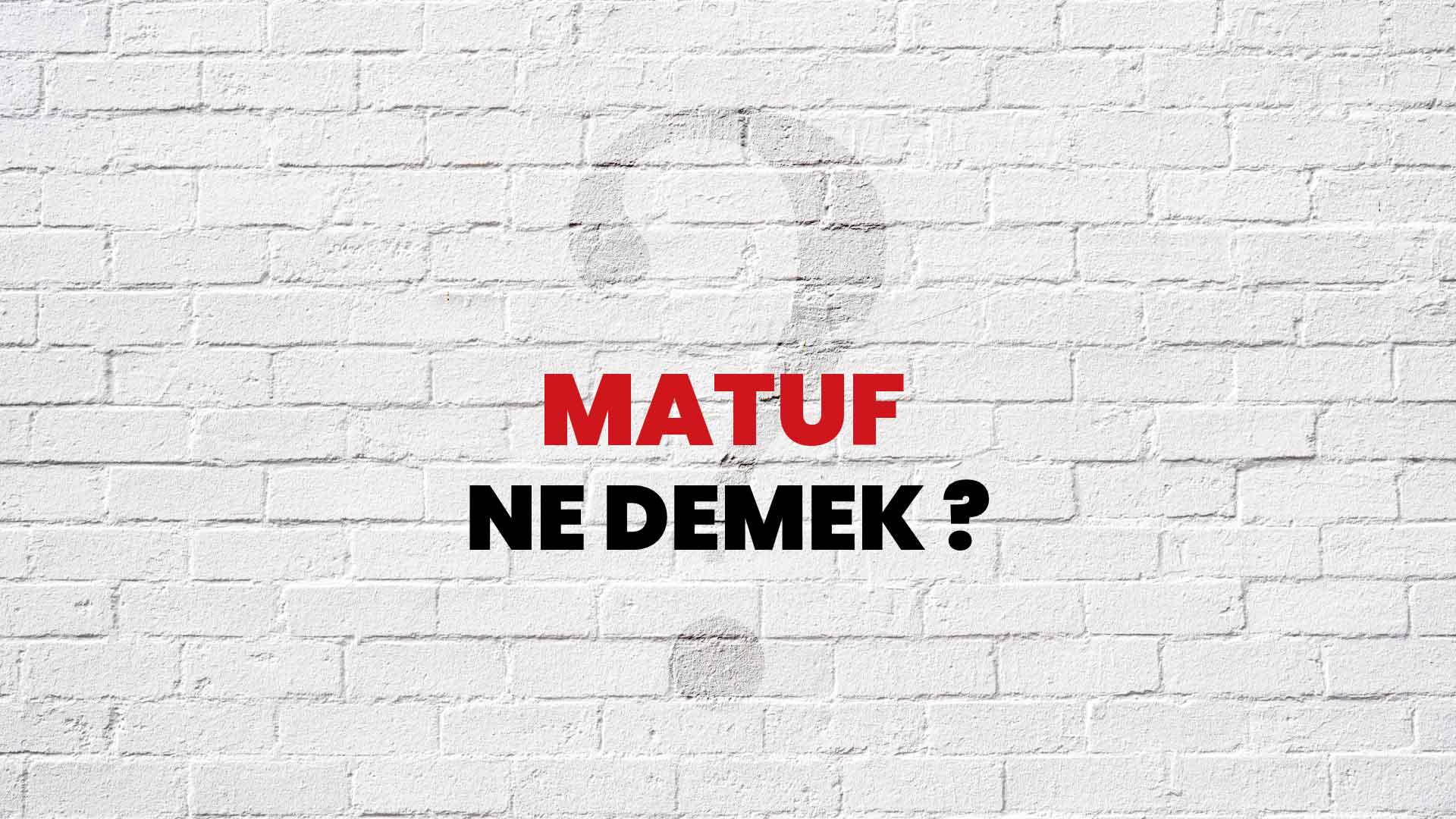 Matuf Ne Demek, Ne Anlama Gelir? Matuf Kelimesi TDK Sözlük Anlamı Nedir? -  Habertürk