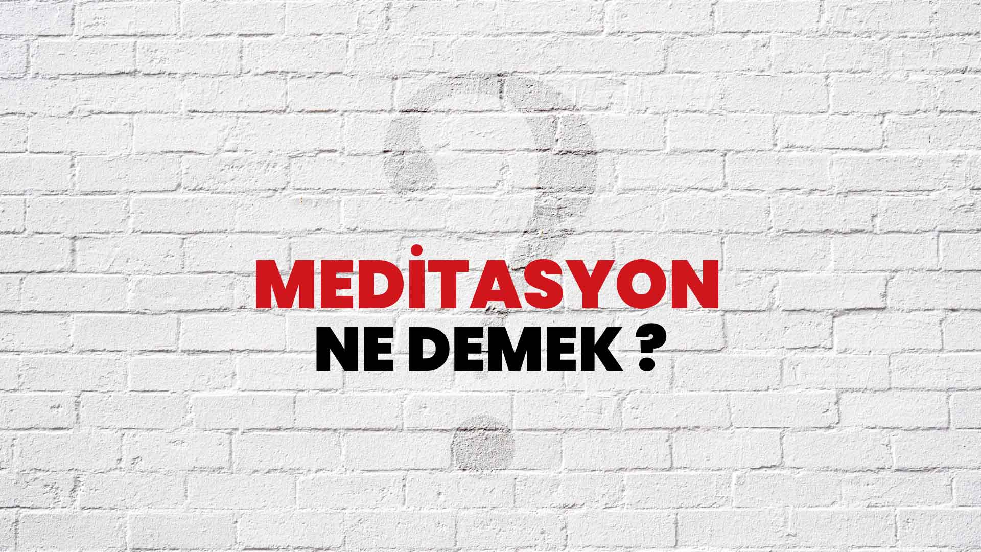 Meditasyon Ne Demek, Ne Anlama Gelir? Meditasyon Kelimesi TDK Sözlük Anlamı Nedir?