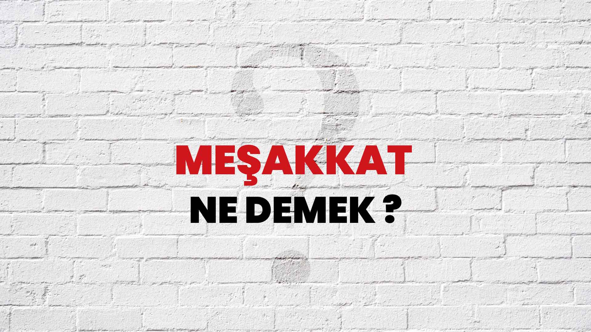 Meşakkat Ne Demek, Ne Anlama Gelir? Meşakkat Kelimesi TDK Sözlük Anlamı Nedir?