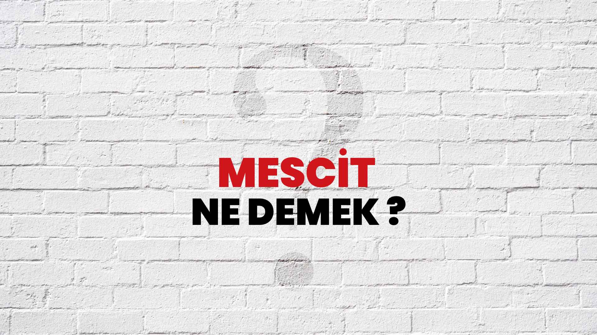 Mescit Ne Demek, Ne Anlama Gelir? Mescit Kelimesi TDK Sözlük Anlamı Nedir?