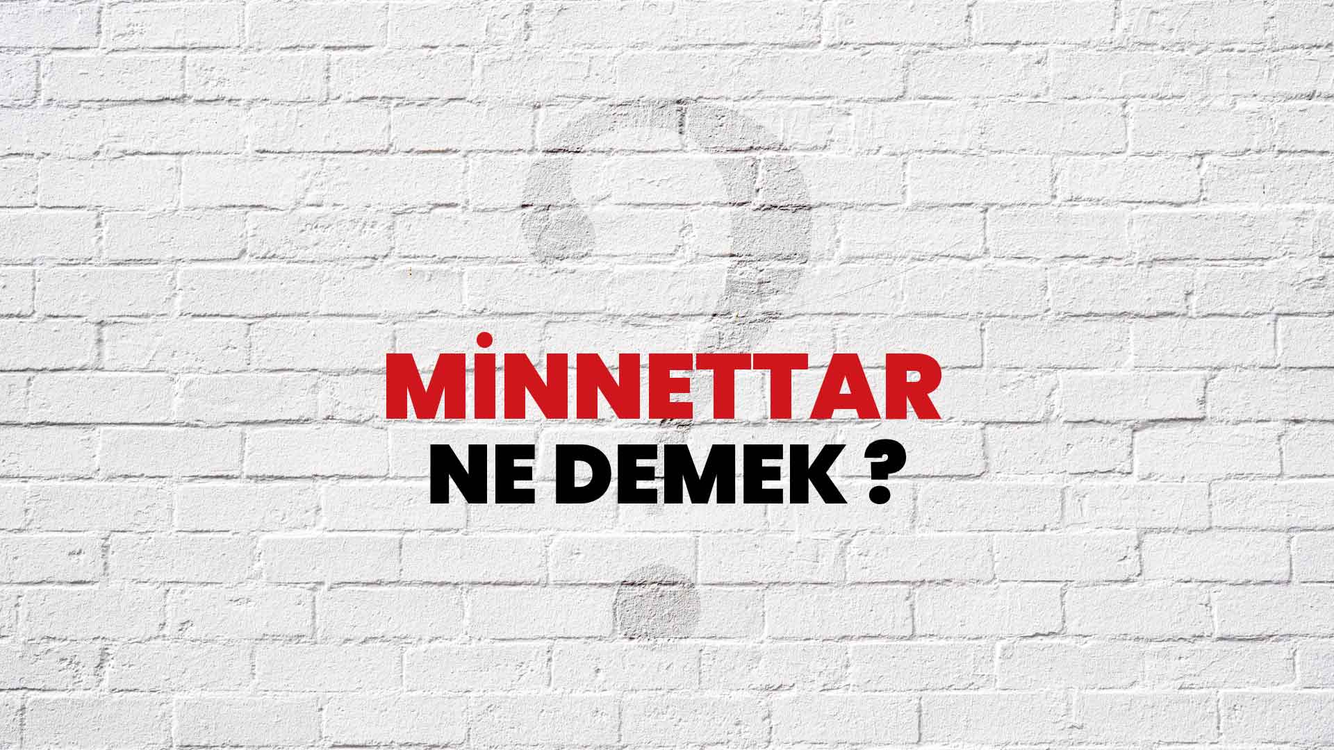 Minnettar Ne Demek, Ne Anlama Gelir? Minnettar Kelimesi TDK Sözlük Anlamı Nedir?