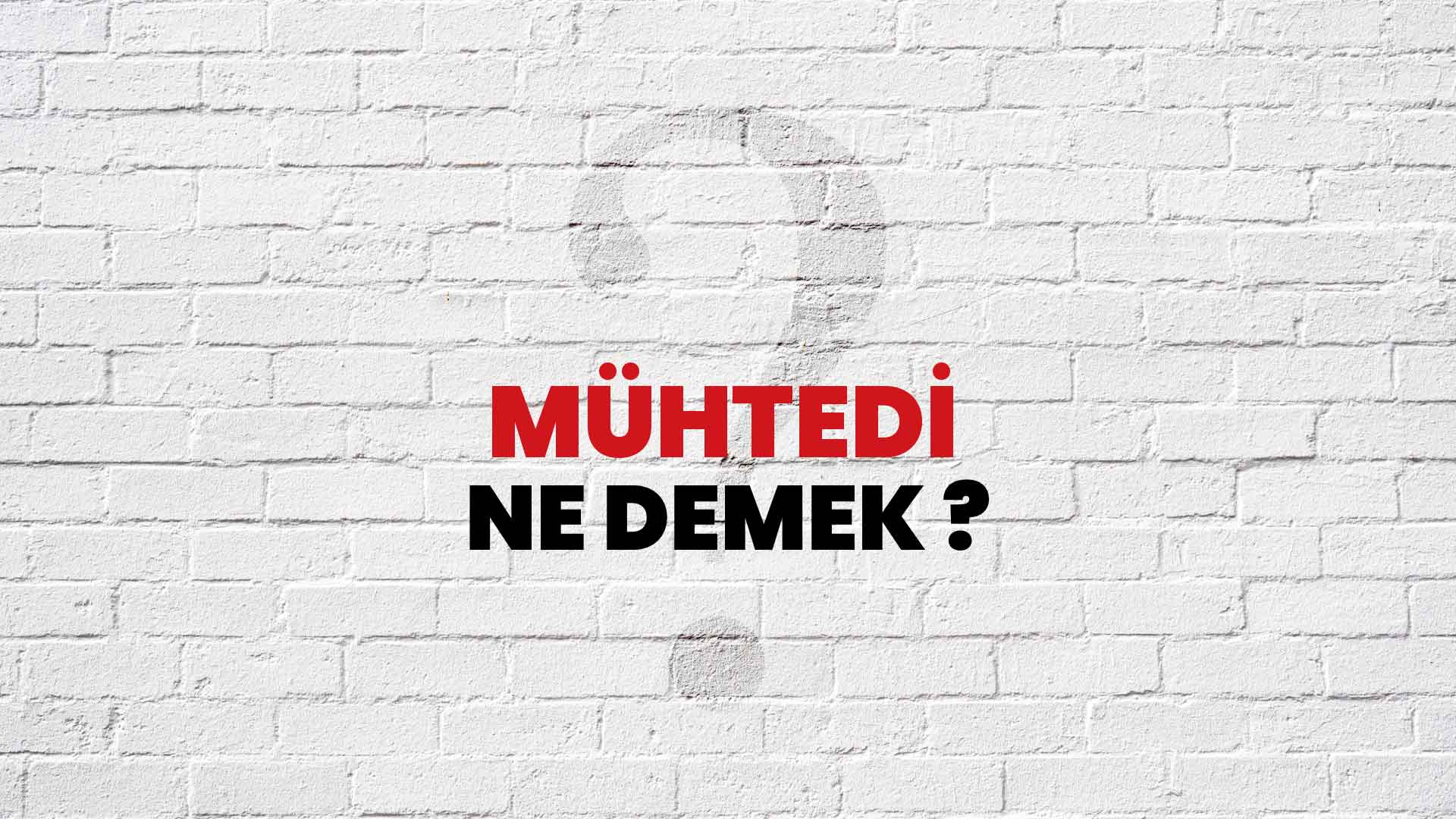 Mühtedi Ne Demek, Ne Anlama Gelir? Mühtedi Kelimesi TDK Sözlük Anlamı Nedir?