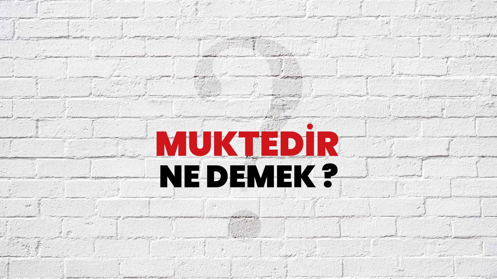 Muktedir Ne Demek, Ne Anlama Gelir? Muktedir Kelimesi TDK Sözlük Anlamı Nedir?
