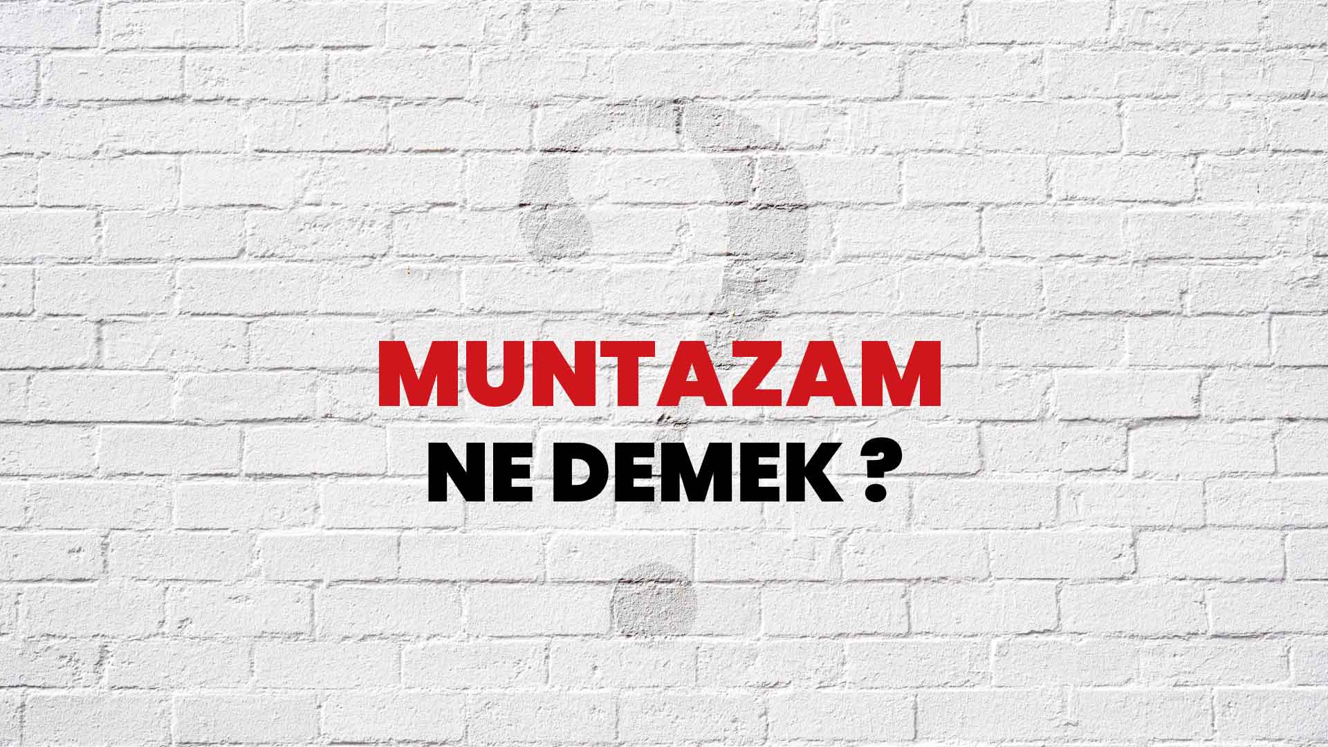 Muntazam Ne Demek, Ne Anlama Gelir? Muntazam Kelimesi TDK Sözlük Anlamı Nedir?