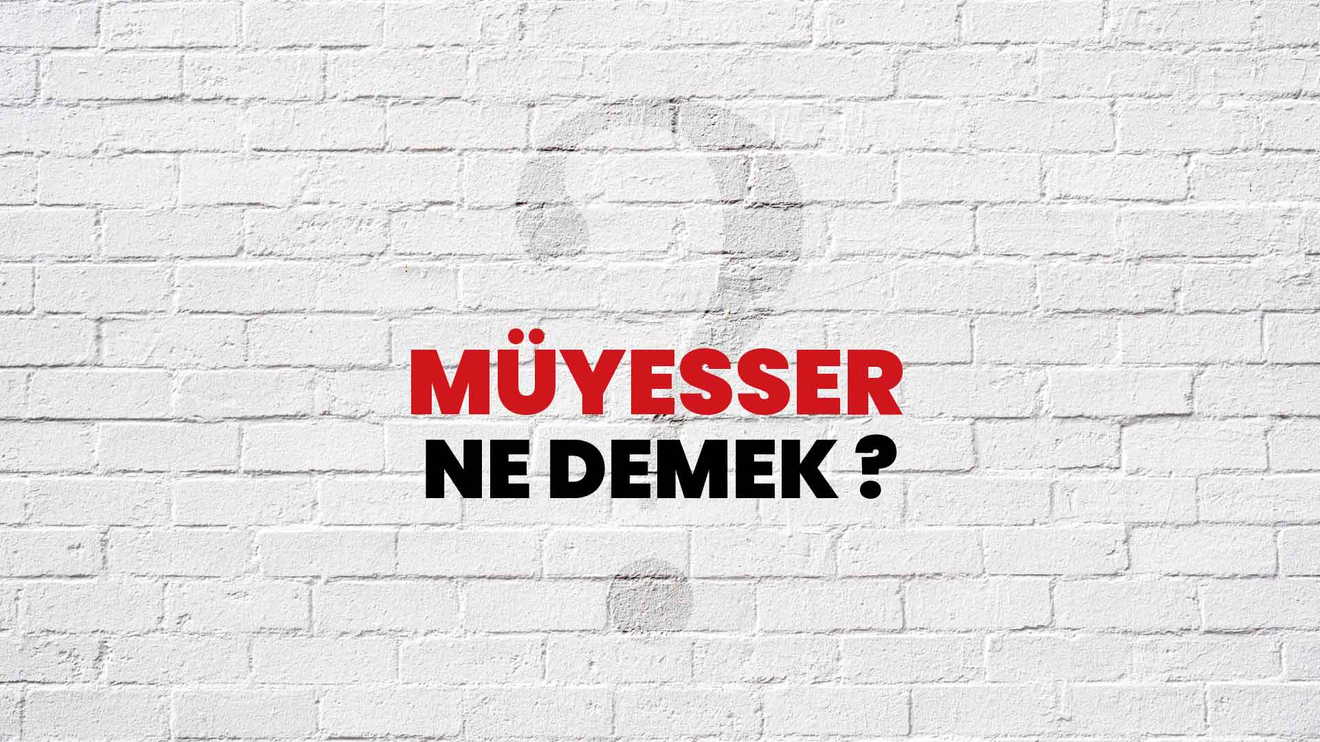 Müyesser Ne Demek, Ne Anlama Gelir? Müyesser Kelimesi TDK Sözlük Anlamı Nedir?