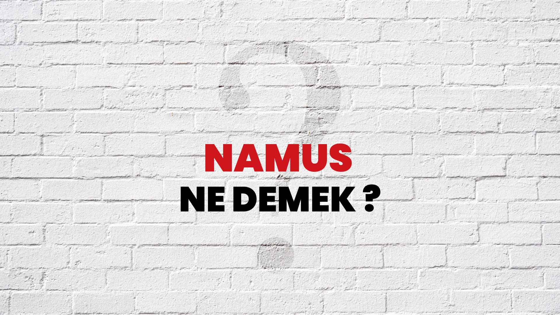 Namus ne demek sorularla islamiyet?