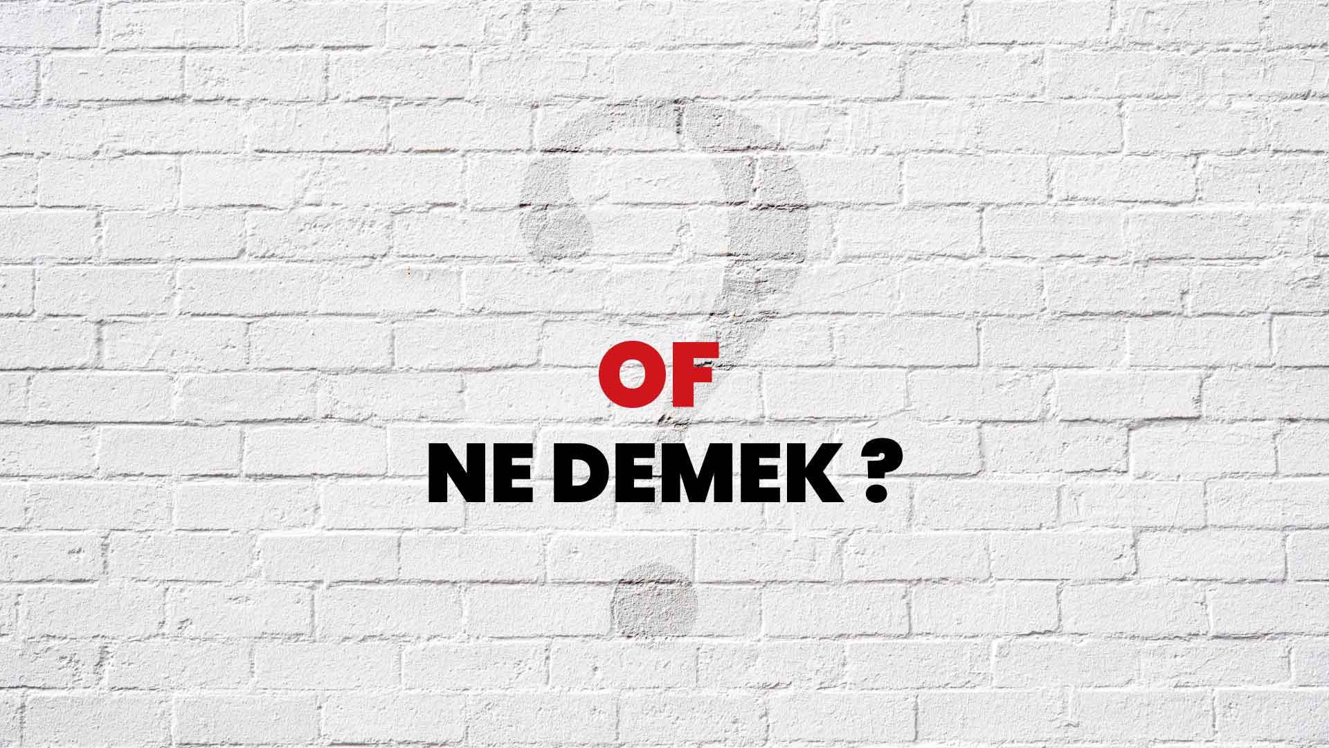 Of Ne Demek Ne Anlama Gelir Of Kelimesi TDK S zl k Anlam Nedir 